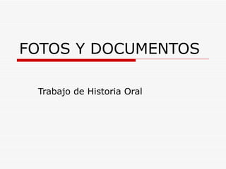 FOTOS Y DOCUMENTOS Trabajo de Historia Oral 