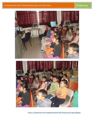 Fotos y Evidencias de la Implementación del Proyecto de Aprendizaje.
La Importancia de la Alimentación para una Vida Sana Evidencias
 