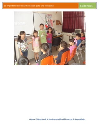 Fotos y Evidencias de la Implementación del Proyecto de Aprendizaje.
La Importancia de la Alimentación para una Vida Sana Evidencias
 