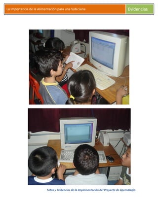 Fotos y Evidencias de la Implementación del Proyecto de Aprendizaje.
La Importancia de la Alimentación para una Vida Sana Evidencias
 