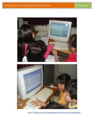 Fotos y Evidencias de la Implementación del Proyecto de Aprendizaje.
La Importancia de la Alimentación para una Vida Sana Evidencias
 