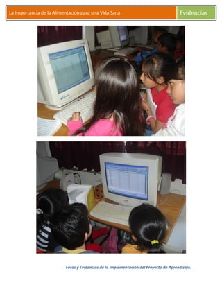Fotos y Evidencias de la Implementación del Proyecto de Aprendizaje.
La Importancia de la Alimentación para una Vida Sana Evidencias
 