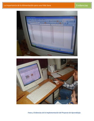Fotos y Evidencias de la Implementación del Proyecto de Aprendizaje.
La Importancia de la Alimentación para una Vida Sana Evidencias
 