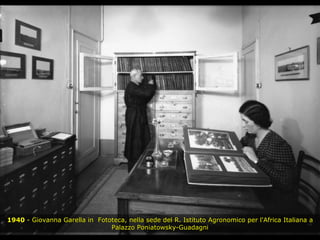 1940  - Giovanna Garella in  Fototeca, nella sede del R. Istituto Agronomico per l'Africa Italiana a Palazzo Poniatowsky-Guadagni 
