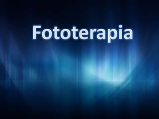 Fototerapia Fototerapia 