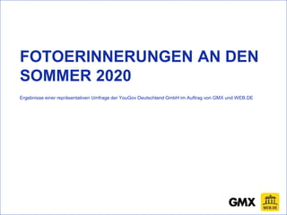FOTOERINNERUNGEN AN DEN
SOMMER 2020
Ergebnisse einer repräsentativen Umfrage der YouGov Deutschland GmbH im Auftrag von GMX und WEB.DE
 