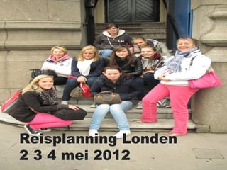 Reisplanning Londen
2 3 4 mei 2012
 
