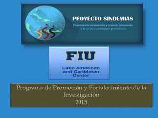 Programa de Promoción y Fortalecimiento de la
Investigación
2015
 