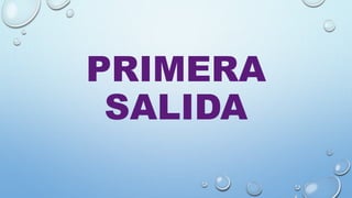 PRIMERA
SALIDA
 