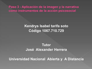 Kendrys Isabel tarifa soto
Código 1067.710.729
Tutor
José Alexander Herrera
Universidad Nacional Abierta y A Distancia
 