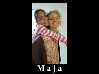 M a j a
 