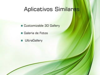 Aplicativos Similares
Customizable 3D Gallery
Galeria de Fotos
UltraGallery
 