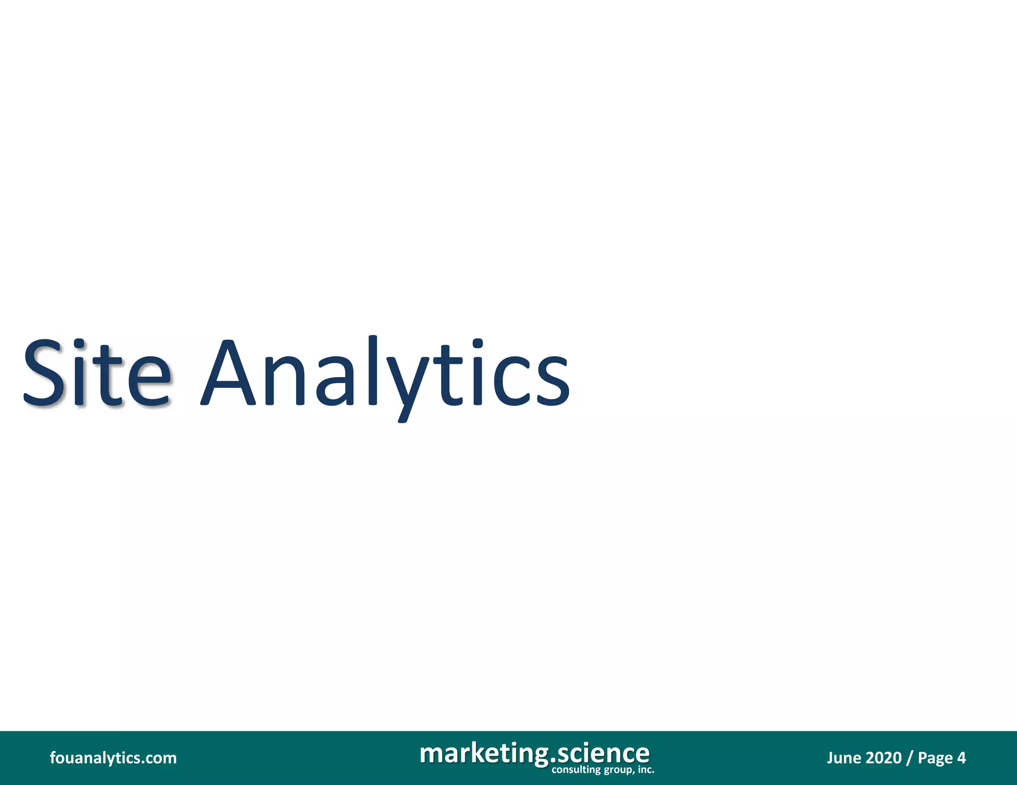 June 2020 / Page 4marketing.scienceconsulting group, inc.
fouanalytics.com
Site Analytics
 