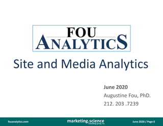 June 2020 / Page 0marketing.scienceconsulting group, inc.
fouanalytics.com
Site and Media Analytics
June 2020
Augustine Fou, PhD.
212. 203 .7239
 