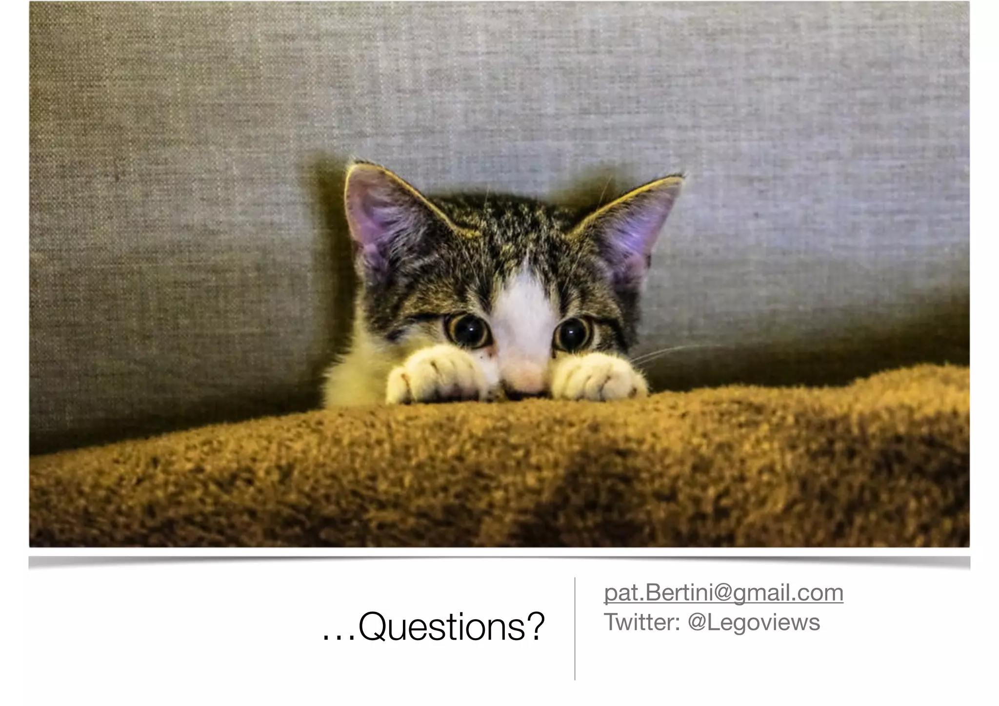 …Questions?
pat.Bertini@gmail.com

Twitter: @Legoviews
 