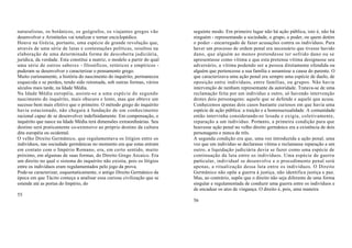 naturalistas, os botânicos, os geógrafos, os viajantes gregos vão          seguinte modo. Em primeiro lugar não há ação pública, isto é, não há
desenvolver e Aristóteles vai totalizar e tornar enciclopédico.            ninguém - representando a sociedade, o grupo, o poder, ou quem detém
Houve na Grécia, portanto, uma espécie de grande revolução que,            o poder - encarregado de fazer acusações contra os indivíduos. Para
através de uma série de lutas e contestações políticas, resultou na        haver um processo de ordem penal era necessário que tivesse havido
elaboração de uma determinada forma de descoberta judiciária,              dano, que alguém ao menos pretendesse ter sofrido dano ou se
jurídica, da verdade. Esta constitui a matriz, o modelo a partir do qual   apresentasse como vítima e que esta pretensa vítima designasse seu
uma série de outros saberes - filosóficos, retóricos e empíricos -         adversário, a vítima podendo ser a pessoa diretamente ofendida ou
puderam se desenvolver e caracterizar o pensamento grego.                  alguém que pertencesse a sua família e assumisse a causa do parente. O
Muito curiosamente, a história do nascimento do inquérito, permaneceu      que caracterizava uma ação penal era sempre uma espécie de duelo, de
esquecida e se perdeu, tendo sido retomada, sob outras formas, vários      oposição entre indivíduos, entre famílias, ou grupos. Não havia
séculos mais tarde, na Idade Média.                                        intervenção de nenhum representante da autoridade. Tratava-se de uma
Na Idade Média européia, assiste-se a uma espécie de segundo               reclamação feita por um indivíduo a outro, só havendo intervenção
nascimento do inquérito, mais obscuro e lento, mas que obteve um           destes dois personagens: aquele que se defende e aquele que acusa.
sucesso bem mais efetivo que o primeiro. O método grego do inquérito       Conhecemos apenas dois casos bastante curiosos em que havia uma
havia estacionado, não chegara à fundação de um conhecimento               espécie de ação pública: a traição e a homossexualidade. A comunidade
racional capaz de se desenvolver indefinidamente. Em compensação, o        então intervinha considerando-se lesada e exigia, coletivamente,
inquérito que nasce na Idade Média terá dimensões extraordinárias. Seu     reparação a um indivíduo. Portanto, a primeira condição para que
destino será praticamente co-extensivo ao próprio destino da cultura       houvesse ação penal no velho direito germânico era a existência de dois
dita européia ou ocidental.                                                personagens e nunca de três.
O velho Direito Germânico, que regulamentava os litígios entre os          A segunda condição era que, uma vez introduzida a ação penal, uma
indivíduos, nas sociedade germânicas no momento em que estas entram        vez que um indivíduo se declarasse vítima e reclamasse reparação a um
em contato com o Império Romano, era, em certo sentido, muito              outro, a liquidação judiciária devia se fazer como uma espécie de
próximo, em algumas de suas formas, do Direito Grego Arcaico. Era          continuação da luta entre os indivíduos. Uma espécie de guerra
um direito no qual o sistema do inquérito não existia, pois os litígios    particular, individual se desenvolve e o procedimento penal será
entre os indivíduos eram regulamentados pelo jogo da prova.                apenas, a ritualização dessa luta entre os indivíduos. O Direito
Pode-se caracterizar, esquematicamente, o antigo Direito Germânico da      Germânico não opõe a guerra à justiça, não identifica justiça e paz.
época em que Tácito começa a analisar essa curiosa civilização que se      Mas, ao contrário, supõe que o direito não seja diferente de uma forma
estende até as portas do Império, do                                       singular e regulamentada de conduzir uma guerra entre os indivíduos e
                                                                           de encadear os atos de vingança. O direito é, pois, uma maneira
55
                                                                           56
 