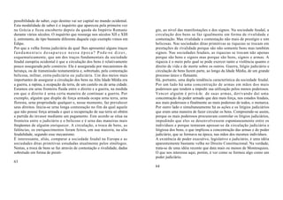 possibilidade de saber, cujo destino vai ser capital no mundo ocidental.
Esta modalidade de saber é o inquérito que apareceu pela primeira vez
na Grécia e ficou encoberto depois da queda do Império Romano                                gio, ao nível das manifestações e dos signos. Na sociedade feudal, a
durante vários séculos. O inquérito que ressurge nos séculos XII e XIII                      circulação dos bens se faz igualmente em forma de rivalidade e
é, entretanto, de tipo bastante diferente daquele cujo exemplo vimos em                      contestação. Mas rivalidade e contestação não mais de prestígio e sim
Édipo.                                                                                       belicosas. Nas sociedades ditas primitivas as riquezas se trocam em
Por que a velha forma judiciária da qual lhes apresentei alguns traços                       prestações de rivalidade porque são não somente bens mas também
f u n d a m e n t a i s d e s a p a r e c e n e s s a é p o c a ? P o d e -s e d i z e r ,   signos. Nas sociedades feudais, as riquezas se trocam não apenas
esquematicamente, que um dos traços fundamentais da sociedade                                porque são bens e signos mas porque são bens, signos e armas. A
feudal européia ocidental é que a circulação dos bens é relativamente                        riqueza é o meio pelo qual se pode exercer tanto a violência quanto o
pouco assegurada pelo comércio. Ela é assegurada por mecanismos de                           direito de vida e de morte sobre os outros. Guerra, litígio judiciário e
herança, ou de transmissão testamentária e, sobretudo, pela contestação                      circulação de bens fazem parte, ao longo da Idade Média, de um grande
belicosa, militar, extra-judiciária ou judiciária. Um dos meios mais                         processo único e flutuante.
importantes de assegurar a circulação dos bens na Alta Idade Média era                       Há, portanto, uma dupla tendência característica da sociedade feudal.
a guerra, a rapina, a ocupação da terra, de um castelo ou de urna cidade.                    Por um lado há uma concentração de armas em mãos dos mais
Estamos em urna fronteira fluida entre o direito e a guerra, na medida                       poderosos que tendem a impedir sua utilização pelos menos poderosos.
em que o direito é urna certa maneira de continuar a guerra. Por                             Vencer alguém é privá-lo de suas armas, derivando daí uma
exemplo, alguém que dispõe de força armada ocupa urna terra, urna                            concentração do poder armado que deu mais força, nos estados feudais,
floresta, urna propriedade qualquer e, nesse momento, faz prevalecer                         aos mais poderosos e finalmente ao mais poderoso de todos, o monarca.
seus direitos. Inicia-se urna longa contestação no fim da qual aquele                        Por outro lado e simultaneamente há as ações e os litígios judiciários
que não possui força armada e quer a recuperação de sua terra só obtém                       que eram uma maneira de fazer circular os bens. Compreende-se assim,
a partida do invasor mediante um pagamento. Este acordo se situa na                          porque os mais poderosos procuravam controlar os litígios judiciários,
fronteira entre o judiciário e o belicoso e é urna das maneiras mais                         impedindo que eles se desenvolvessem espontaneamente entre os
freqüentes de alguém enriquecer. A circulação, a troca de bens, as                           indivíduos e porque tentaram apossar-se da circulação judiciária e
falências, os enriquecimentos foram feitos, em sua maioria, na alta                          litigiosa dos bens, o que implicou a concentração das armas e do poder
feudalidade, segundo esse mecanismo.                                                         judiciário, que se formava na época, nas mãos dos mesmos indivíduos.
É interessante, aliás, comparar a sociedade feudal na Europa e as                            A existência de poder executivo, legislativo e judiciário, é uma idéia
sociedades ditas primitivas estudadas atualmente pelos etnólogos.                            aparentemente bastante velha no Direito Constitucional. Na verdade,
Nestas, a troca de bens se faz através de contestação e rivalidade, dadas                    trata-se de uma idéia recente que data mais ou menos de Montesquieu.
sobretudo em forma de prestí-                                                                O que nos interessa aqui, porém, é ver como se formou algo como um
                                                                                             poder judiciário.
63
                                                                                             64
 