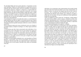 Na alta Idade Média não havia poder judiciário. A liquidação era feita
entre indivíduos. Pedia-se ao mais poderoso ou àquele que exercia a
soberania não que fizesse justiça, mas que constatasse, em função de        indivíduos, ele se apresenta como representante de um poder lesado
seus poderes políticos, mágicos e religiosos, a regularidade do             pelo único fato de ter havido um delito ou um crime. O procurador, vai
procedimento. Não havia poder judiciário autônomo, nem mesmo                dublar a vítima, vai estar por trás daquele que deveria dar a queixa,
poder judiciário nas mãos de quem detinha o poder das armas, o poder        dizendo: "Se é verdade que este homem lesou um outro, eu,
político. Na medida em que a contestação judiciária assegurava a            representante do soberano, posso afirmar, que o soberano, seu poder, a
circulação dos bens, o direito de ordenar e controlar essa contestação      ordem que ele faz reinar, a lei que ele estabeleceu foram igualmente
judiciária, por ser um meio de acumular riquezas, foi confiscado pelos      lesados por esse indivíduo.
mais ricos e mais poderosos.                                                Assim, eu também me coloco contra ele". O soberano, o poder político
A acumulação da riqueza e do poder das armas e a constituição do            vêm, desta forma, dublar e, pouco a pouco, substituir a vítima. Este
poder judiciário nas mãos de alguns é um mesmo processo que vigorou         fenômeno, absolutamente novo, vai permitir ao poder político apossar-
na Alta Idade Média e alcançou seu amadurecimento no momento da             se dos procedimentos judiciários. O procurador, portanto, se apresenta
formação da primeira grande monarquia medieval, no meio ou final do         como o representante do soberano lesado pelo dano.
século XII.                                                                 3) Uma noção absolutamente nova aparece: a infração.
Nesse momento aparecem coisas totalmente novas em relação à                 Enquanto o drama judiciário se desenrolava entre dois indivíduos,
sociedade feudal, ao Império Carolíngio e às velhas regras do Direito       vítima e acusado, tratava-se apenas de dano que um indivíduo causava
Romano.                                                                     a outro. A questão era a de saber se houve dano, quem tinha razão. A
1) Uma justiça que não é mais contestação entre indivíduos e livre          partir do momento em que o soberano ou seu representante, o
aceitação por esses indivíduos de um certo número de regras de              procurador, dizem "Também fui lesado pelo dano", isto significa que o
liquidação, mas que, ao contrário, vai-se impor, do alto, aos indivíduos,   dano não é somente um ofensa de um indivíduo a outro, mas também
aos oponentes, aos partidos. Os indivíduos então não terão mais o           uma ofensa de um indivíduo ao Estado, ao soberano como
direito de resolver, regular ou irregularmente, seus litígios; deverão      representante do Estado; um ataque não ao indivíduo mas à própria lei
submeter-se a um poder exterior a eles que se impõe como poder              do Estado. Assim, na noção de crime, a velha noção de dano será
judiciário e poder político.                                                substituída pela de infração. A infração não é um dano cometido por
2) Aparece um personagem totalmente novo, sem precedente no Direito         um indivíduo contra outro; é uma ofensa ou lesão de um indivíduo à
Romano: o procurador. Esse curioso personagem, que ap arece na              ordem, ao Estado, à lei, à sociedade, à soberania, ao soberano. A
Europa por volta do século XII, vai se apresentar como o representante      infração é uma das grandes invenções do pensamento medieval.
do soberano, do rei ou do senhor. Havendo crime, delito ou contestação      Vemos, assim, como o poder estatal vai confiscando todo o
entre dois                                                                  procedimento judiciário, todo o mecanismo de liquidação inter-
                                                                            individual dos litígios da Alta Idade Média.
65
                                                                            66
 
