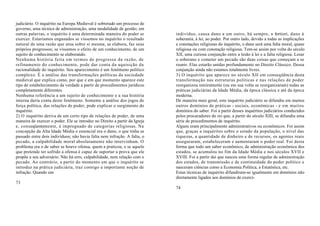 judiciário. O inquérito na Europa Medieval é sobretudo um processo de
governo, uma técnica de administração, uma modalidade de gestão; em
outras palavras, o inquérito é uma determinada maneira do poder se          indivíduo, causa dano a um outro, há sempre, a fortiori, dano à
exercer. Estaríamos enganados se víssemos no inquérito o resultado          soberania, à lei, ao poder. Por outro lado, devido a todas as implicações
natural de uma razão que atua sobre si mesma, se elabora, faz seus          e conotações religiosas do inquérito, o dano será uma falta moral, quase
próprios progressos; se víssemos o efeito de um conhecimento, de um         religiosa ou com conotação religiosa. Tem-se assim por volta do século
sujeito de conhecimento se elaborando.                                      XII, uma curiosa conjunção entre a lesão à lei e a falta religiosa. Lesar
Nenhuma história feita em termos de progresso da razão, de                  o soberano e cometer um pecado são duas coisas que começam a se
refinamento do conhecimento, pode dar conta da aquisição da                 reunir. Elas estarão unidas profundamente no Direito Clássico. Dessa
racionalidade do inquérito. Seu aparecimento é um fenômeno político         conjunção ainda não estamos totalmente livres.
complexo. É a análise das transformações políticas da sociedade             3) O inquérito que aparece no século XII em conseqüência desta
medieval que explica como, por que e em que momento aparece este            transformação nas estruturas políticas e nas relações de poder
tipo de estabelecimento da verdade a partir de procedimentos jurídicos      reorganizou inteiramente (ou em sua volta se reorganizaram) todas as
completamente diferentes.                                                   práticas judiciárias da Idade Média, da época clássica e até da época
Nenhuma referência a um sujeito de conhecimento e a sua história            moderna.
interna daria conta deste fenômeno. Somente a análise dos jogos de          De maneira mais geral, este inquérito judiciário se difundiu em muitos
força política, das relações de poder, pode explicar o surgimento do        outros domínios de práticas - sociais, econômicas - e em muitos
inquérito.                                                                  domínios do saber. Foi a partir desses inquéritos judiciários conduzidos
2) O inquérito deriva de um certo tipo de relações de poder, de uma         pelos procuradores do rei que, a partir do século XIII, se difundiu uma
maneira de exercer o poder. Ele se introduz no Direito a partir da Igreja   série de procedimentos de inquérito.
e, conseqüentemente, é impregnado de categorias religiosas. Na              Alguns eram principalmente administrativos ou econômicos. Foi assim
concepção da Alta Idade Média o essencial era o dano, o que tinha se        que, graças a inquéritos sobre o estado da população, o nível das
passado entre dois indivíduos; não havia falta nem infração. A falta, o     riquezas, a quantidade de dinheiro e de recursos, os agentes reais
pecado, a culpabilidade moral absolutamente não intervinham. O              asseguraram, estabeleceram e aumentaram o poder real. Foi desta
problema era o de saber se houve ofensa, quem a praticou, e se aquele       forma que todo um saber econômico, de administração econômica dos
que pretende ter sofrido a ofensa é capaz de suportar a prova que ele       estados, se acumulou no fim da Idade Média e nos séculos XVII e
propõe a seu adversário. Não há erro, culpabilidade, nem relação com o      XVIII. Foi a partir daí que nasceu uma forma regular de administração
pecado. Ao contrário, a partir do momento em que o inquérito se             dos estados, de transmissão e de continuidade do poder político e
introduz na prática judiciária, traz consigo a importante noção de          nasceram ciências como a Economia Política, a Estatística, etc.
infração. Quando um                                                         Estas técnicas de inquérito difundiram-se igualmente em domínios não
                                                                            diretamente ligados aos domínios de exercí-
73
                                                                            74
 