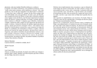 plesmente, toda uma tradição filosófica disfarçou-o, ocultou-o.           Sófocles, havia implicitamente nisso, me parece, o que se chamaria de
E alguém, em minha conferência, um estudante de Direito, disse:           re-privilégio do enoncé (enunciado), de onde voltaria a surgir essa
"então, estou muito contente, enfim reabilita-se o direito". Sim, todo    necessidade de reler o texto, reler o enunciado. A primeira razão que
mundo riu, mas eu não quis responder à sua observação. E continuou:       vejo na questão é que, sem dúvida, o tipo de leitura, por exemplo,
"é muito bom o que o senhor diz", porque, de fato, houve sempre uma       levistraussiana do texto, não me permite ler o poder que está no texto.
certa dificuldade, uma certa ignorância, em todo o caso, da filosofia,    Ai, então, você diz: o que vamos reler no Édipo não é questão disso ou
não a respeito da teoria do Direito, já que toda a filosofia ocidental    daquilo;
esteve ligada à teoria do Direito, mas foi muito impermeável à própria    não é questão de culpabilidade ou de inocência. No fundo, Édipo se
prática do Direito, à prática judiciária. No fundo, a grande oposição     comporta como um juiz reproduzindo a estratégia do discurso grego,
entre o retórico e o filósofo - o desprezo que o filósofo, o homem da     etc. Voltamos necessariamente a Deleuze:
verdade, o homem do saber, sempre teve por aquele que não passava de      Deleuze faz a comparação, procura mostrar como o complexo de
orador, o retórico, o homem de discurso, de opinião, aquele que procura   Édipo, uma edipianização, se é própria de uma certa formação social,
efeitos, aquele que procura conseguir vitória - esta ruptura entre        por outro lado é uma espécie de hantise, de obsession da sociedade.
filosofia e retórica parece caracterizar o que se passou no tempo de      Essa obsessão apenas se teria atualizado, se faria presente, dentro de
Platão. E o problema é de reintroduzir a retórica, o orador, a luta do    uma formação social, com o aparecimento do Uhrstaat, o estado
discurso no interior do campo da análise, não para fazer como os          original. Então diz ele que é dentro dessa formação social em que o
linguistas, uma análise sistemática de procedimentos retóricos, mas       Édipo se atualiza, que passa a haver o l'impérialisme du signifiant;
para estudar o discurso, mesmo o discurso de verdade, como                trata-se de rdper avec l'impériallsme du signifiant, por sua parte,
procedimentos retóricos, maneiras de vencer, de produzir                  proposer une stratégie du langage: discurso como estratégia, discurso
acontecimentos, de produzir decisões, de produzir batalhas, de produzir   não mais como busca da verdade, mas o discurso como exercício do
vitórias. Para retorizar a filosofia.                                     poder. A primeira conclusão que eu tiraria é provo cativa. Parece-me
                                                                          que o que está sendo proposto é uma volta ao regime da preuve contra
Roberto Machado:                                                          o regime da enquête. A segunda, me parece que se estabelecêssemos
É preciso destruir a vontade de verdade, não é?                           essa cadeia: Édipo atualizado, imperialismo do significante, contra,
                                                                          agora, liberação do desejo, contra Édipo, te refoulement d'CEdipe - se
Michel Foucault:                                                          se trata agora de propor uma liberação do desejo contra essa repressão
Sim.                                                                      causada por Édipo e, conseqüentemente, uma análise do texto não mais
                                                                          em cadeia significante, de discurso como estratégia, como reretorização
Luis Costa Lima:                                                          do discurso. Pergunto-me como, operacionalmente, isso se distingue da
Trata-se, se entendi sua intenção, de propor uma análise que conjugue o   clássica análise do discurso pronunciado?
binômio saber e poder. Quando você disse há pouco que não se tratava
do mito Édipo, mas de ler o texto de                                      143

142
 