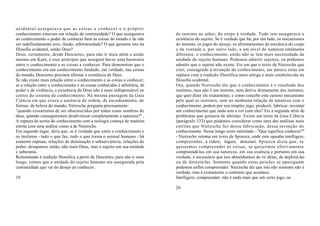 ocidental assegurava que as coisas a conhecer e o próprio
conhecimento estavam em relação de continuidade? O que assegurava           do instinto ao saber, do corpo à verdade. Tudo isto assegurava a
ao conhecimento o poder de conhecer bem as coisas do mundo e de não         existência do sujeito. Se é verdade que há, por um lado, os mecanismos
ser indefinidamente erro, ilusão, arbitrariedade? O que garantia isto na    do instinto, os jogos do desejo, os afrontamentos da mecânica do corpo
filosofia ocidental, senão Deus?                                            e da vontade e, por outro lado, a um nível de natureza totalmente
Deus, certamente, desde Descartes, para não ir mais além e ainda            diferente, o conhecimento, então não se tem mais necessidade da
mesmo em Kant, é esse princípio que assegura haver uma harmonia             unidade do sujeito humano. Podemos admitir sujeitos, ou podemos
entre o conhecimento e as coisas a conhecer. Para demonstrar que o          admitir que o sujeito não existe. Eis em que o texto de Nietzsche que
conhecimento era um conhecimento fundado, em verdade, nas coisas            citei, consagrado à invenção do conhecimento, me parece estar em
do mundo, Descartes precisou afirmar a existência de Deus.                  ruptura com a tradição filosófica mais antiga e mais estabelecida na
Se não existe mais relação entre o conhecimento e as coisas a conhecer,     filosofia ocidental.
se a relação entre o conhecimento e as coisas conhecidas é arbitrária, de   Ora, quando Nietzsche diz que o conhecimento é o resultado dos
poder e de violência, a existência de Deus não é mais indispensável no      instintos, mas não é um instinto, nem deriva diretamente dos instintos,
centro do sistema de conhecimento. Na mesma passagem da Gaia                que quer dizer ele exatamente, e como concebe este curioso mecanismo
Ciência em que evoca a ausência de ordem, de encadeamento, de               pelo qual os instintos, sem ter nenhuma relação de natureza com o
formas, de beleza do mundo, Nietzsche pergunta precisamente:                conhecimento, podem por seu simples jogo, produzir, fabricar, inventar
"quando cessaremos de ser obscurecidos por todas essas sombras de           um conhecimento que nada tem a ver com eles? Eis a segunda série de
deus, quando conseguiremos desdivinizar completamente a natureza?" ,        problemas que gostaria de abordar. Existe um texto da Gaia Ciência
A ruptura da teoria do conhecimento com a teologia começa de maneira        (parágrafo 333) que podemos considerar como uma das análises mais
estrita com uma análise como a de Nietzsche.                                estritas que Nietzsche fez dessa fabricação, dessa invenção do
Em segundo lugar, diria que, se é verdade que entre o conhecimento e        conhecimento. Nesse longo texto intitulado - "Que significa conhecer?"
os instintos - tudo o que faz, tudo o que trama o animal humano - há        - Nietzsche retoma um texto de Spinoza, onde este opunha intelligere,
somente ruptura, relações de dominação e subserviência, relações de         compreender, a ridere, lugere, detestari. Spinoza dizia que, se
poder, desaparece então, não mais Deus, mas o sujeito em sua unidade        quisermos compreender as coisas, se quisermos efetivamente
e soberania.                                                                compreendê-las em sua natureza, em sua essência e portanto em sua
Remontando à tradição filosófica a partir de Descartes, para não ir mais    verdade, é necessário que nos abstenhamos de rir delas, de deplorá-las
longe, vemos que a unidade do sujeito humano era assegurada pela            ou de detestá-las. Somente quando estas paixões se apaziguam
continuidade que vai do desejo ao conhecer,                                 podemos enfim compreender. Nietzsche diz que isto não somente não é
                                                                            verdade, mas é exatamente o contrário que acontece.
19                                                                          lntelligere, compreender, não é nada mais que um certo jogo, ou

                                                                            20
 