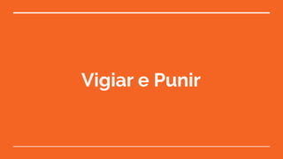 Vigiar e Punir
 