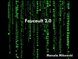 Foucault 2.0 Marcela Mikowski 