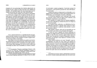XVIII AHERMENfurrCA DO SUJEITO
programa de uma genealogia das relações saber/poder em
função do qual, a partir do início dos anos 1970, refletirá seu
trabalho - em oposição àquele de uma arqueologia das for-
mações discursivas que havia até então predominado'.
Os cursos tinham também uma função na atualidade.
O ouvinte que os seguia não era apenas cativado pela nar-
rativa que se construía semana após semana; não era ape-
nas seduzido pelo rigor da exposição; neles encontrava tam-
bém um aclaramento da atualidade. A arte de Michel Fou-
cault estava em diagonalizar a atualidade pela história. Ele,
podia falar de Nietzsche ou de Aristóteles, da perícia psi-
quiátrica no século XIX ou da pastoral cristã, o ouvinte sem-
pre extraía uma luz sobre o presente e os acontecimentos
de que era contemporâneo. A força própria de Michel Fou-
cault em seus cursos estava neste sutil cruzamento entre
uma sábia erudição, um engajamento pessoal e um traba-
lho com o acontecimento.
•
Com o desenvolvimento e o aperfeiçoamento dos gra-
vadores de fitas cassetes nos anos setenta, a mesa de Michel
Foucault foi logo por eles invadida. As aulas (e alguns semi-
nários) foram então conservados.
Esta edição toma como referência a palavra pronuncia-
da publicamente por Michel Foucault. Dela fornece a trans-
crição mais literal possível'. Gostaríamos de poder apresen-
tá-la tal qual. Mas a passagem do oral ao escrito impõe uma
intervenção do editor: faz-se necessário, no mínimo, introdu-
7. Cf., em particular, "Nietzsche, la généalogie, l'histoire", in Dits
et Écrits, lI, p. 137. [Trad. bras. "Nietzsche, a genealogia e a história", in
Microfísica do poder. Organização, introdução e revisão técnica de Ro-
berto Machado. Rio de Janeiro, Graal, 1979. (N. dos T.)}
8. Foramespecialmenteutilizadas as gravaçõesrealizadas porGérard
Burlet e Jacques Lagrange, depositadas no College de France e no IMEC.

NOTA XIX
zir pontuação e separar parágrafos. O princípio sempre foi
permanecer o mais próximo possível do curso efetivamen-
te pronunciado.
Sempre que pareceu indispensável, as retomadas e as re-
petições foram suprimidas; as frases interrompidas foram res-
tabelecidas; e as construções incorretas, retificadas.
As reticências assinalam que a gravação está inaudí-
vel. Quando a frase é obscura, figura, entre colchetes, uma
integração conjecturaI ou um acréscimo.
Um asterisco no rodapé indica as variantes significati-
vas das notas utilizadas por Michel Foucault em relação ao
que foi pronunciado.
As citações foram verificadas e aS referências dos tex-
tos utilizados, indicadas. O aparato crítico limita-se a eluci-
dar os pontos obscuros, a explicitar certas alusões e a preci-
sar os pontos críticos.
Para facilitar a leitura, cada aula foi precedida por um
breve sumário que indica suas principais articulações'-
O texto do curso é seguido do resumo publicado no
Annuaire du Collége de France. Michel Foucault geralmente os
redigia no mês de junho, portanto, algum tempo depois do
fim do curso. Era, para ele, a ocasião de apreender, retrospec-
tivamente, sua intenção e seus objetivos. Constitui sua me-
lhor apresentação.
Cada volume conclui-se com uma "situação", cuja res-
ponsabilidade é do editor do curso: trata-se de fornecer ao
leitor elementos contextuais de ordem biográfica, ideológica e
política, situando o curso na obra publicada e fornecendo in-
dicações concernentes ao seu lugar no âmbito do corpus utili-
zado, a fim de facilitar seu entendimento e evitar os contra-
sensos que poderiam decorrer do esquecimento das circuns-
tâncias nas quais cada curso foi elaborado e pronunciado.
9. Encontrar-se-á no fim do volume (p. 660) precisões concernentes
aos critérios e soluções adotados pelos editores para este ano de curso.
'--'
 