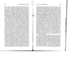 186 A HERMENtUTlCA DO SUJEITO
bíguo. Objeto, sem dúvida, das críticas dos retóricos e tam-
bém - o que se fará ainda mais claro a partir do desenvolvi-
mento do que chamamos a segunda sofística no século II
da nossa era - objeto de desconfiança por motivos políticos.
Primeiramente, é claro, por causa das escolhas que faz, em
favor destes ou daqueles. Houve, por exemplo, toda uma
corrente de neo-republicanismo no começo do Império ro-
mano, em que os estóicos e, sem dúvida os cínicos também,
desempenharam um papel importante'. Por isto então uma
série de resistências. De modo geral, porém, a própria existên-
cia de filósofos profissionais, pregando, pedindo, insistindo
para que as pessoas se ocupassem consigo, não ocorria sem
que se colocasse um certo número de problemas políticos
sobre os quais houve discussões muito interessantes. Parti-
cularmente, parece que no próprio círculo de Augusto, bem
no começo do Império, [colocava-se] o problema de saber
se a filosofia, apresentando-se como uma arte de si mesmo
e convidando as pessoas a se ocuparem consigo mesmas,
era útil ou não. Jean-Marie André, que publicou dois estudos
muito interessantes3
sobre o otium e sobre o personagem de
Meneceu [emitiu certo número] de hipóteses.Acompanhan-
do o que ele diz, parece ter havido, em tomo de Augusto,
tendências diferentes, com mudanças de atitude por parte
de uns e outros e por parte do próprio Augusto. Parece que
Atenodoro, por exemplo, representava uma corrente muito
nítida de despolitização: ocupai-vos com política somente
se verdadeiramente o deveis, se tiverdes vontade, se as cir-
cunstâncias o impuserem, mas assim que possível, retirai-vos
da política. E parece que, pelo menos em um determinado
momento, Augusto foi favorável a esta espécie de despoli-
tização. Em contrapartida, Mecenas e os epicuristas que o
cercavam teriam representado um movimento em que, ao
contrário, buscava-se um equilíbrio entre a atividade política
em tomo do Príncipe, em favor do Príncipe, e a necessária
vida de ócios cultivados. A idéia de um Principado' em que o
essencial do poder estaria nas mãos do Príncipe, em que não
haveria lutas políticas como as que podiam acontecer na Re-
ç
AULA DE 27 DE ]ANFlRO DE 1982 187
pública, em que tudo estaria em boa ordem, mas em que
seria também necessário ocupar-se com o Império, teria re-
presentado, aos olhos daquelas pessoas (Mecenas e os epi-
curistas que, não obstante, eram precavidos em relação à ati-
vidade política), a fórmula mais adequada: pode-se ocupar-
se com as coisas da cidade, com o Império, com as coisas
políticas, com os negócios, no interior deste quadro cuja tran-
qüilidade está assegurada pela ordem política, pelo Principa-
do; e paralelamente pode-se afinal ter suficientes ócios na
própria vida para ocupar-se consigo mesmo. Enfim, em tor-
no da atividade profissional dos filósofos, há portanto toda
uma série de discussões interessantes. Mais tarde, e então
bem mais longamente, voltarei ao problema atividade con-
sigo mesmo/atividade política'''. Sobre a hostilidade ou a
desconfiança para com os filósofos, gostaria de remetê-los
mais precisamente a um texto. Tinha intenção de lhes citar
vários: poderia citar-lhes os textos satíricos de Luciano - de
que já lhes falei antes - em que se vê o personagem do fi-
lósofo caricaturado sob a forma de individuas ávidos por
dinheiro, que requerem vultuosas somas prometendo a feli-
cidade, que vendem modos de vida no mercado e que, pre-
tendendo-se perfeitos, alçados ao cume da filosofia, são pes-
soas que, ao mesmo tempo, praticam a usura, atacam seus
adversários, se enraivecem, etc., e não têm qualquer uma
das virtudes que pretendem possuir'. Bem, deixo de consi-
derar todos estes textos.
Gostaria de chamar a atenção para outro texto que me
parece bem interessante, conhecido, mas cuja interpretação
requer, creio, que nos detenhamos um pouco. Trata-se da fa-
mosa passagem na décima carta do primeiro livro das Car-
tas de Plínio', passagem consagrada a Eufrates'. Eufrates foi
um filósofo estóico importante cujas muitas intervenções são
encontradas em diversos textos. Na Vida de Apolônio de Tzana,
por Filostrato, temos um curioso e interessante confronto
entre Apolônio e Eufrates' - e retornaremos, eventualmen-
te, à questão do Príncipe e do filósofo como conselheiro do
Príncipe. De todo modo, na carta de Plínio a propósito de Eu-
I
'J!
 
