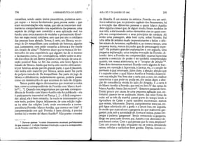 194 A HERMEmUTICA DO SUIWO
conselhos, sendo assim textos prescritivos, podemos sem-
pre supor - e temos fundamento para pensar assim - que
eram recomendações vãs, vazias, que não se inscreviam real-
mente no comportamento e na experiência das pessoas, uma
espécie de código sem conteúdo e sem aplicação real: no
fundo, uma certa maneira de modelar o pensamento filosó-
fico em regra moral cotidiana, sem que por isto o cotidiano
das pessoas fosse afetado. Temos, é certo, em Sêneca, no co-
meço do De tranquillitate, uma confissão de Serenus, alguém
que, justamente, vem pedir conselho a Sêneca e lhe expõe
seu estado de alma!9 Podemos dizer que se trata aí do tes-
temunho de uma experiência que alguém faz de si mesmo
e da maneira como, por conseqüência, reflete sobre si atra-
vés dos olhos de um diretor possível e em função de uma di-
reção possível. Mas, no fim das contas, este texto figura no
tratado de Sêneca. Ainda que tenha sido escrito efetivamen-
te por Serenus, ainda que em grande parte, o que é plausível,
não tenha sido reescrito por Sêneca, ainda assim faz parte
do próprio tratado do De tranquillitate. Faz parte do jogo de
Sêneca e dificilmente, indiretamente apenas, poderia passar
como um testemunho do que acontece do lado do dirigido.
Temos porém alguns documentos que mostram a outra
face, como a correspondência de Frontão com Marco Auré-
lio20 [ ... *]. Quando nos perguntamos por que esta correspon-
dência de Frontão com Marco Aurélio não foi publicada - ela
é praticamente inacessível na França [...]-, é fácil compreen-
der: afinal, ela é bem estranha. Se vocês se interessarem por
este texto, podem dispor, felizmente, de uma edição ingle-
sa na série das edições Loeb, onde encontrarão a corres-
pondência Frontão-Marco Aurélio, que merece ser lida21
• E
compreenderão por quê. Frontão é (sem dúvida, é preciso
lembrá-lo) o mestre de Marco Aurélio. Não porém o mestre
li- Ouve-se apenas: e estes documentos mostram perfeitamente
de que maneira [...1edição francesa à tradução, e que é a correspondên-
cia de Frontão com Marco Aurélio.
~
AULA DE 27 DE JANEIRO DE 1982 195
de filosofia. É um mestre de retórica. Frontão era um retó-
rico e sabemos que, no primeiro capítulo dos Pensamentos, há
a evocação das diferentes pessoas a quem Marco Aurélio
deve alguma coisa e que, de algum modo, foram modelos de
sua vida, a ela trazendo certos elementos com os quais com-
pôs seu comportamento e seus princípios de conduta. Ali
então uma passagem, aliás bem curta, sobre Frontão. Há
uma série de retratos muito impressionantes e belos: o céle-
bre retrato de Antonino, esplêndido e, ao mesmo tempo, uma
pequena teoria, menos do poder que do personagem impe-
rial. Há portanto grandes explanações e, em seguida, uma
pequena explanação, uma simples evocação de Frontão, di-
zendo: devo a Frontão ter compreendido quanta hipocrisia
acarreta o exercício do poder e ter também compreendido
quanto, em nossa aristocracia, se é incapaz de afeição24.
Estes dois elementos mostram Frontão como alguém de fran-
queza, em oposição à hipocrisia, à lisonja, etc.; é a noção de
parrhesÍa à qual retomarei. Além disto, a afeição: afeição que
é o suporte sobre o qual Marco Aurélio e Frontão desenvol-
vem sua relação.Vou lhes citar a carta que, a meu ver, melhor
caracteriza o que pode ou podia ser, por assim dizer, a dire-
ção de consciência vivida do lado do dirigido. É a carta 6
de Marco Aurélio a Frontão, que está no livro N das cartas de
Marco Aurélio.Assim lhe escreve25: Estamos passando bem.
Dormi pouco por causa de uma pequena agitação que, en-
tretanto' parece ter-se acalmado. Assim, das onze horas da
noite até as três da manhã, passei parte do tempo lendo a
Agricultura de Catão e parte também escrevendo; menos
que ontem, felizmente. Depois, cumprimentei meu pai, en-
goli água adocicada até a goela e a lancei fora em seguida,
de modo que mais adocei a garganta do que realmente gar-
garejei; pois, sob a autoridade de Novius e outros, posso em-
pregar a palavra 'gargarejei'. Tendo restaurado a garganta,
dirigi-me para junto de meu pai. Assisti a sua oferenda e de-
pois fomos comer. Com o que pensas que fiz meu desjejum?
Com um pouco de pão, enquanto via os outros devorando
ostras, cebolas e sardinhas bem gordas. Depois, fomos co-
!
J
dltI,_
.':
;:~I
',,,..jl
:::.~'
 