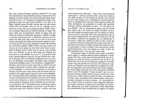 196 A HERMENtUTICA DO SUJEITO
lher uvas; suamos bastante, gritamos bastante26
• Na sexta
hora retomamos à casa. Estudei um pouco, sem proveito. Em
seguida, conversei muito com minha mãe que estava senta-
da sobre a cama [...]''- Enquanto conversávamos assim e dis-
putávamos qual dos dois amava melhor o seu [isto é, se
Marco Aurélio amava Frontão melhor que sua mãe amava
Gratia, filha de Frontão, creio eu; M. F], o gongo soou e
anunciou-se que meu pai se pusera ao banho. Assim, toma-
mos a refeição depois de nos termos banhado no lagar. Não
quero dizer que nos banhamos dentro do lagar, mas que
depois de termos nos banhado tomamos a refeição no lagar
e ouvimos prazerosamente os divertidos assuntos dos al-
deões. De volta para casa, antes de me virar de lado para
dormir, descarrego meu fardo (meum pensum expliquo) e pres-
to contas do meu dia ao meu dulcíssimo mestre (diei rationem
meo suavissimo magistro reddo). Mestre este que, a preço até
mesmo de minha saúde, de meu bem-estar físico, eu gos-
taria de desejar, sentir a falta, mais do que já o faço. Estejas
bem, caro Frontão, tu que és meus amor mea voluptas (tu,
meu amor, tu, meu deleite). Eu te amo.28
 A propósito deste
texto, épreciso lembrar, corno já o fiz, que Frontão não é mes-
tre de filosofia. Não é um filósofo profissional, ele é um retó-
rico, um philólogos, como sugere, na própria carta, a pequena
observação filológica sobre o uso da palavra gargarejado.
Portanto, não há que se situar esta carta no interior de uma
relação profissional e técnica sobre a direção de consciên-
cia. Na realidade, o que lhe serve de suporte é a amizade, a
afeição, a ternura que, como vemos, têm um papel mais im-
portante. Este papel aparece aqui em toda a sua ambigüida-
de e continua difícil de ser decifrado, aliás, nas outras cartas,
em que constantemente há referência ao amor por Frontão,
ao seu amor recíproco, ao fato de que sentem falta um do
outro quando se separam, de que mandam um ao outro bei-
jos no pescoço, etc.. Lembremos que, nesta época, Marco
Aurélio deve ter entre dezoito e vinte anos e que Frontão é
um pouco mais velho. Relaçãoafetiva e, repito, creio que
1
-'
AULA DE 27 DE JANEIRO DE 1982 197
seria inteiramente deslocado - quero dizer, historicamente
inadequado - colocar a questão sobre a natureza sexual ou
não desta relação. É uma relação de afeição, uma relação
de amor que implica, por conseqüência, muitos aspectos.
Deve-se simplesmente notar que estes aspectos jamais são
ditos, deslindados ou analisados no interior das repetidas,
intensas, afetivas afirmações de amor: tu, meu amor, tu,
meu deleite. Ora, se examinarmos agora, sob este fundo
que, repito, não é um fundo de relação filosófica, técnica,
mas uma relação de afeição para com um mestre, se exami-
narmos como é composta esta carta, perceberemos que se
trata, muito simplesmente, do relato bem meticuloso de u,!,
dia, desde o momento do despertar até o do adormecer. E,
em suma, o relato de si através do relato do dia. E quais são
os elementos deste dia assim descritos, quais os que são con-
siderados pertinentes por Marco Aurélio para fazer seu rela-
to, para prestar contas a Frontão? Creio ser possível, muito
esquematicamente mas sem falsear as coisas, incluir em
três categorias tudo o que está dito nesta carta.
Em primeiro lugar, os detalhes sobre saúde, os detalhes
sobre regime. A começar pelas pequenas agitações e medi-
cações. Pois bem, várias vezes encontramos este tipo de in-
dicação nas cartas de Sêneca, quando ele diz: ora pois, não
dormi bem esta noite, tive uma pequena agitação. Ou então:
acordei mal esta manhã, tive um pouco de náusea, tive agi-
tações, etc. Portanto, uma anotação que é tradicional: anota-
ção das agitações, dos medicamentos absorvidos (gargare-
jou, tomou água adocicada, etc.). De modo geral, anotações
sobre o sono. Por exemplo, dormir de lado, que é um im-
portante preceito médico-ético da época. Dormir de costas
é expor-se a visões eróticas; dormir de lado é promessa de
um sono casto. Anotações sobre a alimentação: comeu ape-
nas pão, enquanto os outros comiam..., etc. Anotações so-
bre o banho, sobre os exercícios. Sono, despertar, alimenta-
ção' banho, exercícios, e depois, bem entendido, as medica-
ções: elementos que muito exatamente, desde Hipócrates,
são considerados como os elementos do regime, do regime
':!
j'
:~I
~' ;1,
~:5il
~:~'. !ii
'1'
'::?:
~::::~i...... :
'f~.,:'1
....:;:::
..;:::,
..'
~
 