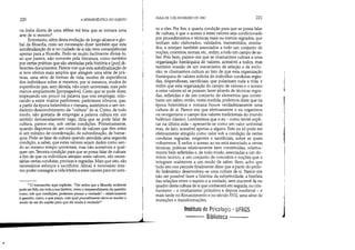 220 A HERMENtUTICA DO SUJEITO
na linha direta de uma tékhne tou bíou que se tomara uma
arte de si mesmo*.
Entretanto, além desta evolução de longo alcance e glo-
bal da filosofia, creio ser necessário dizer também que esta
autofinallzação de si no cuidado de si não teve conseqüências
apenas para a filosofia. Pode-se muito facilmente divisá-lo,
ao que parece, não somente pela literatura, como também
por certas práticas que são atestadas pela história e [por] di-
ferentes documentos. Parece-me que esta autofinalização de
si teve efeitos mais amplos que atingem uma série de prá-
ticas, uma série de formas de vida, modos de experiência
dos individuos sobre si mesmos, por si mesmos, modos de
experiência que, sem dúvida, não eram universais, mas pelo
menos amplamente [propagadosl. Creio que se pode dizer,
tropeçando um pouco na palavra que vou empregar, colo-
cando-a entre muitos parênteses, parênteses irônicos, que,
a partir da época helenística e romana, assistimos a um ver-
dadeiro desenvolvimento da cultura de si. Como, de todo
modo, não gostaria de empregar a palavra cultura em um
sentido demasiadamente vago, diria que se pode falar de
cultura, parece-me, sob certas condições. Primeiramente,
quando dispomos de um conjunto de valores que têm entre
si um mínimo de coordenação, de subordinação, de hierar-
quia. Pode-se falar de cultura quando atendida uma segunda
condição, a saber, que estes valores sejam dados como sen-
do ao mesmo tempo universais, mas não acessíveis a qual-
quer um. Terceira condição para que se possa falar de cultura:
a fim de que os indivíduos atinjam estes valores, são neces-
sárias certas condutas, precisas e regradas. Mais que isto, são
necessários esforços e sacrifícios. Afinal, é necessário mes-
mo poder consagrar a vida inteira a estes valores para ter aces-
.. O manuscrito aqui explicita: Daí enfim que a filosofia ocidental
pode ser lida, em toda a sua história, como o desprendimento da questão:
como, sob que condições, podemos pensar a verdade? - relativamente
à questão: como, a que preço, com qual procedimento deve-se mudar o
modo de ser do sujeito para que ele aceda à verdade?
...........-------------
•
1
AULA DE 3 DE FEVEREIRO DE 1982 221
so a eles. Por fim, a quarta condição para que se possa falar
de cultura, é que o acesso a estes valores seja condicionado
por procedimentos e técnicas mais ou menos n?grados, que
tenham sido elaborados, validados, transmitidos, ensina-
dos, e estejam também associados a todo um conjunto de
noções, conceitos, teorias, etc., enfim, a todo um campo de sa-
ber. Pois bem, parece-me que se chamarmos cultura a uma
organização hierárquica de valores, acessível a todos, mas
também ocasião de um mecanismo de seleção e de exclu-
são; se chamarmos cultura ao fato de que esta organização
hierárquica de valores solicita do indivíduo condutas regra-
das, dispendiosas, sacrificiais, que polarizam toda a vida; e
enfim que esta organização do campo de valores e o acesso
a estes valores só se possam fazer através de técnicas regra-
das, refletidas e de um conjunto de elementos que consti-
tuem um saber, então, nesta medida, podemos dizer que na
época helenística e romana houve verdadeiramente uma
cultura de si. Parece-me que efetivamente o eu organizou
ou reorganizou o campo dos valores tradicionais do mundo
helênico clássico. Lembremos que o eu - como tentei expli-
car na última aula - apresenta-se corno um valor universal
mas, de fato, acessível apenas a alguns. Este eu só pode ser
efetivamente atingido como valor sob a condição de certas
condutas regradas, exigentes e sacrificiais, sobre as quais
voltaremos. E enfim o acesso ao eu está associado a certas
técnicas, práticas relativamente bem constituídas, relativa-
mente bem refletidas e, de todo modo, associadas a um do-
mínio teórico, a um conjunto de conceitos e noções que o
integram realmente a um modo de saber. Bem, acho que
tudo isto nos permite finalmente dizer que a partir do perío-
do helenístico desenvolveu-se uma cultura de si. Parece-me
não ser possível fazer a história da subjetividade, a história
das relações entre o sujeito e a verdade, sem inscrevê-la no
quadro desta cultura de si que conhecerá em seguida, no cris-
tianismo - o cristianismo primitivo e depois medieval - e
mais tarde no Renascimento e no século XVII, uma série de
mutações e transformações.
Instituto de PsicologiJ - UFRGS
--- Biblioteca
l
I
1
 