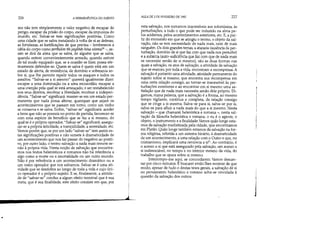 •
226 A HERMEN~UTICA DO SUJEITO
mo não tem simplesmente o valor negativo de escapar do
perigo, escapar da prisão do corpo, escapar da impureza do
mundo, etc. Salvar-se tem significações positivas. Como
uma cidade que se salva instalando à volta de si as defesas,
as fortalezas, as fortificações de que precisa -lembremos a
idéia do corpo como pen1Jolon lês psykhês hína sózelai20
-, as-
sim se dirá da alma que se salva, de alguém que se salva,
quando estiver convenientemente armado, quando estiver
de tal modo equipado que, se a ocasião se fizer, possa efe-
tivamente defender-se. Quem se salva é quem está em um
estado de alerta, de resistência, de domínio e soberania so-
bre si, que lhe permite repelir todos os ataques e todos os
assaltos. Salvar-se a si mesmo quererá igualmente dizer:
escapar a uma dominação ou a uma escravidão; escapar a
uma coerção pela qual se está ameaçado, e ser restabelecido
nos seus direitos, recobrar a liberdade, recobrar a indepen-
dência. Salvar-se significará: manter-se em um estado per-
manente que nada possa alterar, quaisquer que sejam os
acontecimentos que se passam em tomo, como um vinho
se conserva e se salva. Enfim, salvar-se significará: aceder
a bens que não se possuía no ponto de partida, favorecer-se
com uma espécie de benefício que se faz a si mesmo, do
qual se é o próprio operador. Salvar-se significará: assegu-
rar-se a própria felicidade, a tranqüilidade, a serenidade, etc.
Vemos porém que, se par um lado salvar-se tem assim es-
tas significações positivas e não remete à dramaticidade de
um acontecimento que nos faz passar do negativo ao positi-
vo, por outro lado, o termo salvação a nada mais remete se-
não à própria vida. Nesta noção de salvação que encontra-
mos nos textos helenísticos e romanos não há referência a
algo como a morte ou a imortalidade ou um outro mundo.
Não é por referência a um acontecimento dramático ou a
um outro operador que nos salvamos. Salvar-se é uma ati-
vidade que se desdobra ao longo de toda a vida e cujo úni-
co operador é o próprio sujeito. E se, finalmente, a ativida-
de de salvar-se conduz a algum efeito terminal que é sua
meta, que é sua finalidade, este efeito consiste em que, por
.1
AULA DE 3 DE FEVEREIRO DE 1982 227
esta salvação, nos tomamos inacessíveis aos infortúnios, às
perturbações, a tudo o que pode ser induzido na alma pe-
los acidentes, pelos acontecimentos exteriores, etc. E, a par-
tir do momento em que se atingiu o termo, o objeto da sal-
vação, não se tem necessidade de nada mais, nem de mais
ninguém. Os dois grandes temas, a ataraxia (ausência de per-
turbação, domínio de si que faz com que nada nos perturbe)
e a autarcia (auto-suficiência que faz com que de nada mais
se necessite senão de si mesmo), são as duas formas nas
quais a salvação, os atos de salvação, a atividade de salvação
que se exerceu por toda a vida, encontram a recompensa. A
salvação é portanto uma atividade, atividade permanente do
sujeito sobre si mesmo, que encontra sua recompensa em
uma certa relação consigo, ao tornar-se inacessível às per-
turbações exteriores e ao encontrar em si mesmo uma sa-
tisfação que de nada mais necessita senão dele próprio. Di-
gamos, numa palavra, que a salvação é a forma, ao mesmo
tempo vigilante, contínua e completa, da relação consigo
que se cinge a si mesma. Salva-se para si, salva-se por si,
salva-se para afluir a nada mais do que a si mesmo. Nesta
salvação - que chamarei helenística e romana -, nesta sal-
vação da filosofia helenística e romana, o eu é o agente, o
objeto, o instrumento e a finalidade.Vemos quão longe esta-
mos da salvação mediatizada pela cidade, que encontramos
em Platão. Quão longe também estamos da salvação na for-
ma religiosa, referida a um sistema binário, à dramaticidade
de um acontecimento, a uma relação com o Outro e que, no
cristianismo, implicará uma renúncia a si21. Ao contrário, é
o acesso a si que está assegurado pela salvação, um acesso a
si indissociável, no tempo e no interior mesmo da vida, do
trabalho que se opera sobre si mesmo.
Interrompo-me aqui, se concordarem. Vamos descan-
sar por cinco minutos. E buscarei então lhes mostrar de que
modo, apesar de tudo e destas teses gerais, a salvação de si
no pensamento helenístico e romano acha-se vinculada à
questão da salvação dos outros.
 