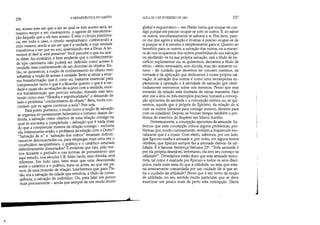 236 A HERMENtUTlCA DO SUJEITO
ser, acesso este em que o ser ao qual se tem acesso será, ao
mesmo tempo e em contraponto, o agente de transforma-
ção daquele que a ele tem acesso. É este o círculo platônico
ou, em todo o caso, o círculo neoplatônico: conhecendo a
mim mesmo, acedo a um ser que é a verdade, e cuja verdade
transforma o ser que eu sou, assimilando-me a Deus. A ho-
moíosis tô theô aí está presente'.Você percebe o que eu que-
ro dizer. Ao contrário, é bem evidente que o conhecimento
de tipo cartesiano não poderá ser definido como acesso à
verdade, mas conhecimento de um domínio de objetos. En-
tão, se quisermos, a noção de conhecimento do objeto vem
substituir a noção de acesso àverdade.Tento aí situar a enor-
me transformação que é, creio eu, bastante essencial para
compreender tanto o que é a filosofia quanto o que é a ver-
dade e quais são as relações do sujeito com a verdade, enor-
me transformação que procuro estudar, durante este ano,
tendo como eixofilosofia e espiritualidade e deixando de
lado o problemaconhecimento do objeto. Bem, vocês con-
cordam que eu agora continue a aula? Pois seja.
Está posto, portanto, o modo como a noção de salvação
se organiza no pensamento helenístico e romano. Assim de-
finida, a salvação como objetivo de uma relação consigo na
qual se encontra a completude - salvação que é nada mais
do que a completude mesma da relação consigo - excluiria
ela, inteiramente então, o problema da relação com o Outro?
Salvação de si e salvação dos outros estariam definiti-
vamente desconectadas ou, para empregar mais uma vez o
vocabulário neoplatônico, o político e o catártico estariam
definitivamente dissociados? É evidente que não, pelo me-
nos durante o período e nas formas de pensamento que
aqui estudo, nos séculos I-lI. Mais tarde, sem dúvida, será
diferente. Em todo caso, bem mais que uma desconexão
entre o catártico e o político, trata-se antes, ao que me pa-
rece, de uma inversão de relação. Lembremos que, para Pla-
tão, era a salvação da cidade que envolvia, a título de conse-
qüência, a salvação do indivíduo. Ou, para falar um pouco
mais precisamente - ainda que sempre de um modo muito
..........--------
•
.....
AUlA DE 3 DE FEVEREIRO DE 1982 237
global e esquemático -, em Platão havia que ocupar-se con-
sigo porque era preciso ocupar-se com os outros. E, ao salvar
os outros, simultaneamente se salvava a si. Pois bem, pare-
ce-me que agora a relação é inversa: é preciso ocupar-se de
si porque se é si mesmo e simplesmente para si. Quanto ao
benefício para os outros, a salvação dos outros, ou a manei-
ra de nos ocuparmos dos outros possibilitando sua salvação
ou ajudando-os na sua própria salvação, virá a título de be-
nefício suplementar ou, se quisermos, decorrerá a título de
efeito - efeito necessário, sem dúvida, mas tão-somente co-
nexo - do cuidado que devemos ter conosco mesmos, da
vontade e da aplicação que dedicamos à nossa própria sal-
vação. A salvação dos outros é como uma recompensa su-
plementar à operação e à atividade de salvação que obsti-
nadamente exercemos sobre nós mesmos. Penso que esta
inversão da relação está ilustrada de várias maneiras. Para
ater-me a dois ou três exemplos precisos, tomarei a concep-
ção epicurista da amizade e a concepção estóica ou, se qui-
sermos, aquela que é própria de Epicteto, da relação de si
com os outros (deveres para consigo mesmo, deveres para
com os cidadãos). Depois, se houver tempo, também o pro-
blema do exercício do Império em Marco Aurélio.
Primeiramente, a concepção epicurista da amizade. Sa-
bemos que esta concepção coloca alguns problemas, pro-
blemas que, muito curiosamente, revelam a inquietude mo-
ralizante que é a nossa. Com efeito, sabemos, por um lado,
que Epicuro exalta a amizade e, por outro, em alguns textos
célebres, que Epicuro sempre faz a amizade derivar da uti-
lidade. É a famosa Sentença Vaticana 23': Toda amizade é
por ela própria desejável; entretanto, ela tem seu começo na
utilidadeS. Deveríamos então dizer que esta amizade epicu-
rista' tal como é exaltada por Epicuro e todos os seus discí-
pulos, nada mais seria do que a utilidade, ou seja, que esta-
ria inteiramente comandada por um cuidado de si que se-
ria o cuidado da utilidade? Penso que é em tomo da noção
de utilidade, no seu sentido muito particular, que se deve
examinar um pouco mais de perto esta concepção. [Seria
j
 