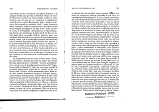 •
260 AHERMEN~UTICA DO SUJEITO
com esforço ou não, com ascese ou ausência de ascese -, de
qualquer modo, para que haja conversão é preciso um acon-
tecimento único, súbito, ao mesmo tempo histórico e meta-
histórico que, de uma só vez, transtorna e transforma o
modo de ser do sujeito. Em segundo lugar - sempre no in-
terior da conversão ou metánaia cristã -, neste transtorno
súbito, dramático, histórico/meta-histórico do sujeito, ocorre
uma passagem: passagem de um tipo de ser a outro, da mor-
te à vida,da mortalidade à imortalidade, da obscuridade à
luz, do reino do demônio ao de Deus, etc. E por fim, em ter-
ceiro lugar, há na conversão cristã um elemento que é con-
seqüência dos dois outros, ou o ponto de cruzamento entre _
ambos, a saber, que só pode haver conversão na medida em
que, no interior do próprio sujeito, houver uma ruptura. O
eu que se converte é um eu que renunciou a si mesmo. Re-
nunciar a si mesmo, morrer para si, renascer em outro eu e
sob uma nova forma que, de certo modo, nada tem a ver,
nem no seu ser, nem no seu modo de ser, nem nos seus há-
bitos, nem no seu éthos, com aquele que o precedeu, é isto
que constitui um dos elementos fundamentais da conver-
são cristã.
Se examinarmos, em face disto, o modo como é descri-
ta a conversão na filosofia, na mora!, na cultura de si de que
lhes falo durante a época helenística e romana, se examinar-
mos o modo como é descrita aquela conversia ad se (aque-
la epistraphé pràs heautón!3), creio que veremos a atuação de
processos inteiramente diferentes em relação aos da con-
versão cristã. Primeiro, não há exatamente ruptura. Mais tar-
de, aliás, tentarei desenvolver um pouco mais este aspecto,
pois ele requer maior precisão. Encontramos, é fato, certas
expressões que parecem indicar alguma coisa como uma rup-
tura do eu, e como que uma mutação, uma transfiguração
súbita e radical de si. Encontramos em Sêneca - e pratica-
mente só em Sêneca - a expressão fugere a se: fugir, escapar
de si mesmo!'. Também em Sêneca há expressões interes-
santes, na carta 6 a Lucílio, por exemplo. Diz ele: é incrível
como sinto estar fazendo progressos atualmente. Não se tra-
....
AULA DE 10 DE FEVEREIRO DE 1982 261
ta somente de uma emendatio (uma correção). N~e con-
tento em corrigir-me, tenho a impressão de que estou me
transfigurando (transfigurari)15 E pouco depois, nesta mes-
ma carta, ele fala de mutação de mim mesmo (mutatio mó)!6
Contudo, afora estas poucas indicações, o que me parece
essencial ou pelo menos característico, na conversão hele'-
nística e romana, é que, se há ruptura, ela não se produz no
eu. Não é no interior de si que ocorre a cisão pela qual o eu se
desprende de si, renuncia a si mesmo para, após urna morte
figurada, renascer todo outro. Se existe ruptura - e ela exis-
te -, ela se dá em relação ao que cerca o eu. li em torno do eu,
para que ele não seja mais escravo, dependente e cerceado,
que se deve operar esta ruptura. Temos então uma série de
termos, noções que remetem a esta ruptura do eu relativa-
mente a tudo o mais, que não é porém uma ruptura de si
para consigo. São todos termos que designam a fuga (pheú-
gein)!7, o retiro (anakhóresis). A anakhóresis, como sabemos,
tem dois sentidos: retirada de um exército diante do inimi-
go (quando um exército recua diante do inimigo: anakhoref,
ele parte, bate em retirada, recua); ou então anakhóresis como
fuga de um escravo que parte para a khôra, para o campo,
escapando assim da sujeição e do status de escravidão. E
destes tipos de ruptura que se trata. E esta liberação do eu,
como veremos, tem em Sêneca (por exemplo, no prefácio à
terceira parte das Questões naturais!8 ou nas cartas 1!9, 3220,
821
, etc.) numerosos equivalentes, numerosas expressões
que remetem todas, repito ainda, à ruptura do eu relativa-
mente a tudo o mais. Faço notar uma interessante metáfora
de Sêneca; muito conhecida aliás, ela remete à idéia de ro-
dopio, mas em sentido diferente daquele do pião a que me
referi há pouco. Está na carta 8, quando Sêneca diz que a fi-
losofia faz com que o sujeito gire em torno de si mesmo, isto
é, faz com que ele execute o gesto pelo qual, tradicional e ju-
ridicamente, o mestre liberta seu escravo. Havia um gesto ri-
tua!, com que o mestre, a fim de mostrar, manifestar, efetuar
a liberação do escravo de sua sujeição, fazia-o girar em torno
dele mesmo. Sêneca retoma esta imagem e diz que a filoso-
Instituto de Psicologia - UFRGS
Biblioteca - -
 