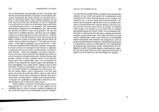~
•
322 A HERMENtUTICA DO SUJEITO
ter que dela esperar, que seja digno de nós. Com efeito, que
tem ela que devamos almejar, se quando nossos olhares, dei-
xando o espetáculo das coisas celestes, ao recaírem sobre a
terra só encontram trevas, como quando passamos do dia
claro à noite sombria das masmorras? O que há de grande
é uma alma firme e serena na adversidade, que aceita todos
os acontecimentos como se os desejasse. Não deveríamos
efetivamente desejá-los se soubéssemos que tudo ocorre
por decretos de Deus? O que há de grande é ver cair aos
nossos pés os vestígios da sorte; é lembrar que se é hOIljem;
é dizer a si mesmo, quando se é feliz, que não se o sera por
muito tempo. O que há de grande é ter a alma na ponta dos
lábios e prestes a partir; é-se livre então não por direito de
cidade, mas por direito de natureza. Em toda esta enume-
ração - omiti alguns parágrafos, mas é irrelevante - é fácil
reconhecer princípios bem conhecidos. Primeiro, é importan-
te vencer os vícios: é o princípio do domínio de si. Segundo,
é importante ser firme e sereno na adversidade e na má for-
tuna. Terceiro - saltei este parágrafo, mas pouco importa -
trata-se de lutar contra o prazer.Isto significa que temos aí
as três formas de combate tradicional: combate interior que
permite corrigir os vícios; combate exterior como afronta-
mento quer com a adversidade, quer com as tentações do
deleite. O que é grande [em quarto lugar] é não perseguir os
bens passageiros, mas a bana mens'I Significa que se deve
encontrar o objetivo, a felicidade e o bem último em si mes-
mo, no próprio espírito, na qualidade da própria alma. En-
fim, em quinto lugar, o que é importante, é ser livre para
partir, ter,alma na ponta dos lábios. Após as três formas
de combate, vemos pois a definição do objetivo final que é
a bana mens, com seu critério: o critério pelo qual efetivamen-
te adquiriu-se a qualidade e a plenitude necessárias à rela-
ção consigo é que se está pronto para morrer.
Tendo chegado a este ponto da definição do que se deve
faz~ quando se é um idoso e que se deve agilizar-se em
trabalhar para si e sobre si mesmo, podemos perguntar de
que modo este gênero de considerações pode ser compatí-
r
....
AULA DE 17 DE FEVEREIRO DE 1982 323
vel com todas as análises feitas na própria obra das Questões
naturais, de que modo este gênero de considerações pode
introduzir-se no meio desta obra acerca do ar, da água, dos
meteoros, etc.; e de que modo Sêneca pode resolver o pa-
radoxo que ele próprio experimenta e que ele próprio assi-
nala no começo deste texto, quando dissera: pois bem, que-
ro percorrer o mundo, quero extrair as causas e os segredos
deste mundo, e no entanto sou um idoso. Esta é a questão
que gostaria agora de estudar. Então, se concordarem, fare-
mos dois ou três minutos de descanso e depois tentarei lhes
mostrar, a partir deste texto e de outros de Sêneca, de que
modo, efetivamente, todos estes objetivos da moralidade
estóica tradicional, não somente são compatíveis, como só
podem ser efetivamente atingidos, efetivamente alcançados
e completados a preço do conhecimento, do conhecimento
da natureza que é ao mesmo tempo conhecimento da tota-
lidade do mundo. Só se pode chegar a si percorrendo o gran-
de ciclo do mundo. Penso ser isto o que encontraremos em
alguns textos de Sêneca de que lhes falarei em seguida.
_.....
 