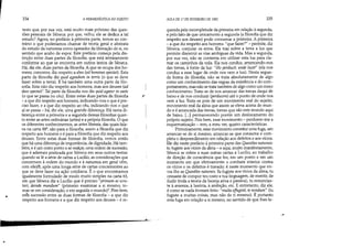 r
~
•
334 A HERMENfUTICA DO SUJEITO
texto que, por sua vez, está muito mais próximo das ques-
tões pessoais de Sêneca: por que, velho, ele se dedica a tal
estudo? Agora, no prefácio à primeira parte, temos ao con~
trário o que poderíamos chamar de teoria geral e abstrata
do estudo da natureza como operador da liberação de si, no
sentido que acabo de expor. Este prefácio começa pela dis~
tinção entre duas partes da filosofia, que está inteiramente
conforme ao que se encontra em outros textos de Sêneca.
Há, diz ele, duas partes da filosofia. A que se ocupa dos ho~
mens, concerne, diz respeito a eles (ad homines spectat). Esta
parte da filosofia diz quid agendum in tems (o que se deve
fazer sobre a terra). E há também uma outra parte da filo~
sofia. Esta não diz respeito aos homens, mas aos deuses (ad
deos speetat)'.Tal parte da filosofia nos diz quid agatur in caelo
(o que se passa no céu). Entre estas duas partes da filosofia
- a que diz respeito aos homens, indicando~nos o que é pre~
ciso fazer, e a que diz respeito ao céu, indicando-nos o que
aí se passa - há, diz ele, uma grande diferença. Há tanta di~
ferença entre a primeira e a segunda dessas filosofias quan~
to entre as artes ordinárias (artes) e a própria filosofia. O que
os diferentes conhecimentos, as artes liberais, das quais fala~
va na carta 888
, são para a filosofia, assim a filosofia que diz
respeito aos homens o é para a filosofia que diz respeito aos
deuses. Entre estas duas formas de filosofia, vemos então
que há uma diferença de importância, de dignidade. Há tam~
bém, e é um outro ponto a se realçar, uma ordem de sucessão,
que é ademais praticada por Sêneca em seus outros textos:
quando se lê a série de cartas a Lucílio, as considerações que
concernem à ordem do mundo e à natureza em geral vêm,
com efeit~, após uma longa série de cartas concernentes ao
que se deve fazer na ação cotidiana. É o que encontramos
igualmente formulado de modo muito simples na carta 65,
em que Sêneca diz a Lucílio que é preciso primum se scru~
tari, deinde mundum (primeiro examinar a si mesmo, to-
mar~se em consideração, e em seguida o mundo)'. Pois bem,
esfll sucessão entre as duas formas de filosofia - a que diz
respeito aos homens e a que diz respeito aos deuses - é re~
r
AULA DE 17 DE FEVEREIRO DE 1982 335
querida pela incompletude da primeira em relação à segunda,
e pelo fato de que unicamente a segunda (a filosofia que diz
respeito aos deuses) pode consumar a primeira. A primeira
- a que diz respeito aos homens: que fazer? - permite, diz
Sêneca, conjurar os erros. Ela traz sobre a terra a luz que
permite discernir as vias ambíguas da vida. Mas a segunda,
por sua vez, não se contenta em utilizar esta luz para cla-
rear os caminhos da vida. Ela nos conduz, arrancando~nos
das trevas, à fonte da luz: il/o perducit, unde lueet (ela nos
conduz a esse lugar de onde nos vem a luz). Nesta segun~
da forma de filosofia, não se trata absolutamente de algo
como um conhecimento das regras da existência e do com~
portamento, mas não se trata também de algo como um mero
conhecimento. Trata-se de nos arrancar das trevas daqui de
baixo e de nos conduzir (perducere) até o ponto de onde nos
vem a luz. Trata~se pois de um movimento real do sujeito,
movimento real da alma que assim se eleva acima do mun~
do e é arrancada das trevas, trevas que são este mundo aqui
de baixo, [...] permanecendo porém um deslocamento do
próprio sujeito. Pois bem, esse movimento - perdoemme a
esquematização - tem, a meu ver, quatro características.
Primeiramente, esse movimento constitui uma fuga, um
arrancar-se de si mesmo, arrancar-se que consuma e com-
pleta o desprendimento em relação aoS defeitos e aos vícios.
Ele diz neste prefácio à primeira parte das Questões naturais:
tu fugiste aos vícios da alma - e aqui, muito manifestamente,
Sêneca se refere a suas outras cartas a Lucílio, ao trabalho
de direção de consciência que fez, em um ponto e em um
momento em que efetivamente o combate interior contra
os vícios e os defeitos é travado; é neste momento que en-
via~lhe as Questões naturais. Tu fugiste aos vicias da alma, tu
cessaste de compor teu rosto e tua linguagem, de mentir, de
iludir (toda a teoria da lisonja ativa e passiva), tu renuncias~
te à avareza, à luxúria, à ambição, etc. E entretanto, diz ele,
é como se nada tivesses feito: multa effugisti, te nondum'~ (tu
fugiste a muitas coisas, mas não de ti mesmo). É portanto
esta fuga em relação a si mesmo, no sentido de que lhes fa~
~
 