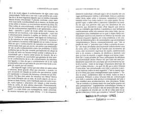 ..
•
340 A HERMENfUTICA DO SUJEITO
de si de modo algum é conhecimento de algo como uma
interioridade. Nada tem a ver com o que poderia ser a aná-
lise de si, de seus segredos (daquilo que os cristãos chamarão
depois I1rcana conscientiae). É preciso controlar, como vere-
mos mais tarde, a prolundidade de si mesmo, as ilusões que
se faz sobre si mesmo, os movimentos secretos da alma, etc.
Mas a idéia de uma exploração, a idéia de que há um domí-
nio de conhecimentos específicos a ser apreendido e eluci-
dado - tamanho o poder de ilusão sobre nós mesmos, no
interior de nós mesmos, e em razão da tentação -, tudo isto
é absolutamente estranho à análise de Sêneca. Ao contrá-
rio, se 11 conhecer-se a si mesmo está ligado ao conhecimen-
to da natureza, se nesta busca de si, conhecer a natureza e
[se] conhecer a si mesmo estão ligados um ao outro, é na me-
dida em que o conhecimento da natureza nos revelará que
somos nada mais que um ponto, um ponto cuja interiorida-
de não se põe evidentemente como um problema. O único
problema que se lhe põe consiste precisamente em situar-se
lá onde ele está e ao mesmo tempo aceitar o sistema de Ia-
cionalidade que o inseriu neste ponto do mundo. Eis aí o
primeiro conjunto de conclusões que gostaria de tirar acer-
ca do conhecimento de si e do conhecimento da natureza,
sua ligação e o fato de que o conhecimento de si em nada
se assemelha nem se aproxima do que será mais tarde a exe-
gese do sujeito por ele mesmo.
Em segundo lugar, vemos que este efeito do saber sobre
a natureza, desse grande olhar que percorre o mundo, ou
que, recuando em relação ao ponto em que estamos, acaba
por apreender o conjunto da natureza, consiste em ser libe-
ratório. Por tjue esse saber da natureza nos libera? Vemos
que nesta liberação não se trata, de modo algum, de um ar-
rancar-se deste mundo, como translação para um outro mun-
do, como ruptura e abandono em relação a este mundo.
Trata-se, antes, de dois efeitos essenciais. Primeiramente,
obter uma espécie de tensão máxima entre esse eu enquanto
razão'-- e, a este título, por conseqüência, razão universal,
de mesma natureza que a razão divina - e o eu enquanto
r
I.
~..;
/
AULA DE 17 DE FEVEREIRO DE 1982 341
elemento individual, colocado aqui e ali no mundo, em um
lugar perfeitamente restrito e delimitado. Está aí o primeiro
efeito deste saber sobre a natureza: estabelecer a tensão
máxima entre o eu como razão e o eu como ponto. Em se-
gundo lugar, o saber sobre a natureza é liberador na medi-
da em que nos permite, não que nos desviemos de nós
mesmos, que desviemos nosso olhar daquilo que somos,
maS ao contrário que melhor o ajustemos e que tenhamos
continuamente sobre nós mesmos uma certa visão, que as-
seguremos uma contemplatia sui na qual o objeto desta con-
templação seremos nós mesmos no interior do mundo, nós
mesmos enquanto ligados, em nossa existência, a um con-
junto de determinações e de necessidades cuja racionalidade
compreendemos. Vemos, conseqüentemente, que não se
perder de vista e percorrer com o olhar o conjunto do mun-
do são duas atividades absolutamente indissociáveis uma
da outra, sob a condição de ter haviao esse movimento de
recuo, esse movimento espiritual do sujeito, estabelecendo
dele a ele mesmo o máximo de distância e fazendo com
que, no topo do mundo, o sujeito chegue a se tomar consor-
tium Dei: o mais próximo de Deus, participante da atividade
da racionalidade divina. Parece-me que tudo isto está per-
feitamente resumido em uma frase que encontramos na car-
ta 66 a Lucílio - trata-se da longa e importante descrição do
que é a alma virtuosa -, na qual ele diz que a alma virtuosa
é uma alma 11 em comunicação com todo o universo e aten-
ta em explorar todos os seus segredos (toti se inseres mun-
do et in omnis ejus actus contemplationem suam mittens). To-
dos os actus, poderíamos dizer no limite, todos os atos e
processos. Portanto a alma virtuosa está em comunicação
com todo o universo, está atenta à contemplação de tudo o
que constitui seus acontecimentos, atos, processos. Então,
ela se controla a si mesma tanto em suas ações quanto em
seus pensamentos (cagitationibus actionibusque intentus ex
aequo). Inserir-se no mundo e não ser arrancado dele, explo-
rar os segredos do mundo em vez de se voltar para os se-
gredos interiores, é nisto que consiste a virtude da alma15.
Instituto de Psicologia· UFRGS
---- Biblioteca --- ~
 