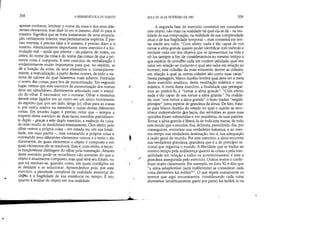 ..
•
358 A HERMENtUTICA DO SUJEITO
apenas conhecer, lembrar o nome da coisa e dos seus dife-
rentes elementos, mas dizê-lo em si mesmo, dizê-lo para si
mesmo. Significa que se trata justamente de uma enuncia-
ção, certamente interior, mas perfeitamente explícita. É pre-
ciso nomear, é preciso falar a si mesmo, é preciso dizer a si
mesmo. Absolutamente importante neste exercício é a for-
mulação real - ainda que interior - da palavra, do nome, ou
antes, do nome da coisa e do nome das coisas de que a pri-
meira coisa é composta. E este exercício de verbalização é
evidentemente muito importante para que, no espírito, se
dê a fixação da coisa, de seus eleme)1tos e, conseqüente-
mente, a reatualização, a partir destes nomes, de todo o sis- .
tema de valores do qual falaremos mais adiante. Formular
o nome das coisas, para fins de memorizaçã? Em segundo
lugar, vemos que este exercício de memorização dos nomes
deve ser simultâneo, diretamente articulado com o exercí-
cio de olhar. É necessário ver e nomear. Olhar e memória
devem estar ligados um ao outro em um único movimento
do espírito que, por um lado, dirige [o1olhar para as coisas
€, por outro, reativa na memória o nome destas diferentes
coisas. Em terceiro lugar, é preciso notar que - sempre a
respeito deste exercício de duas façes, exercício parcialmen-
te duplo - graças a este duplo exercício, a e.. s.s~ncia da coisa,
de certo modo, se desdobrará inteiramente.. Com efeito, pelo
olhar vemos a própria coisa - em estado nu, em sua totali-
dade' em suas partes -, mas nomeando a própria coisa e
nomeando seus diferentes elementos vemos, e o texto o diz
claramente, de quais elementos o objeto é composto e em
quais elementos ele se resolverá. Esta é, com efeito, a tercei'
ra funçãoxIesta dublagem do olhar pela nomeação. Através
deste exerácio, pode-se reconhecer não somente do que o
objeto é atualmente composto, mas qual será seu futuro, no
que irá resolver-se, quando, como, em quais condições irá
se desfazer e se solucionar. Apreendemos pois, por este
exercício, a plenitude complexa da realidade essencij'l do
objMo· e a fragilidade de sua existência no tempo. E isto
quanto à análise do objeto em sua realidade.
r
~

-
~.
/
AULA DE 24 DE FEVEREIRO DE 1982 359
A segunda fase do exercício consistirá em considerar
este objeto, não mais na realidade tal qual ela se dá - na rea-
lidade de sua composição, na realidade de sua complexidade
atual e de sua fragilidade temporal-, mas consistirá em ten-
tar medir seu valor. Com efeito, nada é tão capaz de nos
tomar a alma grande quanto poder identificar com método e
verdade cada um dos objetos que se apresentam na vida e
vê-los sempre a fim de considerarmos ao mesmo tempo a
que espécie de universo cada um confere utilidade, qual seu
valor em relação ao conjunto e qual seu valor em relação ao
homem, este cidadão da mais eminente dentre as cidades,
em relação à qual as outras cidades são como suas casas.
Nesta passagem, Marco Aurélio lembra qual deve ser a meta
deste exercício analítico, desta meditação eidética e ono-
mástica. A meta deste exercício, a finalidade. que persegui-
mos ao praticá-lo, é tomar a alma grande: Com efeito,
nada é tão capaz de nos tomar a alma grande. Na realida-
de, com nos tornar a alma grande o texto traduz I'megalo-
phrosyne (uma espécie de grandeza da alma). De fato, trata-
se para Marco Aurélio do estado no qual o sujeito se reco-
nhece independente çlos laços, das servidões as quais suas
opiniões foram submetidas e,em seqüência, de suas paixões.
Tomar a alma grande é liberá-la de toda esta trama, de todo
este tecido que a envolve, fixa, delimita, permitindo-lhe, por
conseguinte, encontrar sua verdadeira natureza, e ao mes-
mo tempo sua verdadeira destinação, isto é, sua adequação
à razão geral do mundo. Por este exercício, a alma encontra
sua verdadeira grandeza, grandeza que é a do princípio ra-
cional que organiza o mundo. A liberdade que se traduz ao
mesmo tempo pela indiferença quanto às coisas e pela tran-
qüilidade em relação a todos os acontecimentos, é esta a
grandeza assegurada pelo exercício. Outros textos o confir-
mam muito claramente. Por exemplo, no livro XI, é dito que
a alma adiaphorései (será indiferente) se considerar cada
coisa diereménos kai holikôs11l
'. O que repete exatamente os
termos que aqui encontramos: considerando cada coisa
diereménos (analiticamente, parte por parte) kai holikôs (e na
 