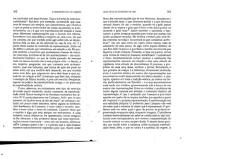..
•
362 A HERMEN~UTICA DO SUJEITO
em particular sob duas formas. Uma é a forma do exercício-
caminhada!6 Epicteto, por exemplo, recomenda que saia-
mos de tempos em tempos, que caminhemos, que olhemos
o que se passa ao nosso redor (as coisas, as pessoas, os acon-
tecimentos' etc.) e que nos exercitemos em relação a todas
estas diferentes representações que o mundo nos oferece.
Exercitemo-nos para definir a respeito de cada uma, em que
ela consiste, em que medida pode agir sobre nós, se depen-
demos dela ou não, se ela depende ou não de nós, etc. E a
partir deste exame do conteúdo da representação, [trata-se]
de definir a atitude que tomaremos em relação a ela. Ele pro-
põe também o exercício que poderíamos chamar de exercí-
cio-memória. Lembrar-se de um acontecimento - um acon-
tecimento histórico ou que se tenha passado de maneira
mais ou menos recente em nossa própria vida - e depois, a
seu respeito, perguntar: em que consistiu este aconteci-
mento' qual sua natureza, que forma de ação ele pode ter
sobre mim, em que medida dele dependo, em que medida
estou livre dele, que julgamento devo dele fazer e qual ati-
tude ter em relação a ele? °exercício que lhes citei, tomando
o exemplo de Marco Aurélio, é pois um exercício freqüente,
regular na prática da espiritualidade antiga, e em particular
da espiritualidade estóica.
Como sabemos, encontraremos este tipo de exercício
de modo muito insistente, muito constante, na espirituali-
dade cristã. Temos exemplos na literatura monástica dos sé-
culos N-V, particularmente em Cassiano. Acho queno ano
passado, Ou há dois anos, já não sei mais17, ao começar a es-
tudar um pouco estes assuntos, talvez alguns se lembrem,
citei-Ihes'textos de Cassiano: o texto sobre o moinho, tam-
bém o texto sobre a mesa do cambista. Cassiano dizia que
o espírito é algo que está sempre em movimento. A cada
instante, novos objetos se lhe apresentam, novas imagens
se lhe oferecem, e não podemos deixar que estas represen-
tações entrem livremente - como em um moinho, diríamos,
nãN tassiano quem o diz -, e é preciso que a cada instante
sejamos suficientemente vigilantes para que, diante deste
r
/
~
AULA DE 24 DE FEVEREIRO DE 1982 363
fluxo das representações que se nos oferecem, decidamos o
que é preciso fazer, o que devemos aceitar e o que devemos
recusar. Assim, diz ele, o moleiro, quando vê o grão passar
diante de si, separa o grão que é bom e não deixa passar na
moenda o grão ruim1S, Assim também o cambista, o ban-
queiro, a quem levamos moedas para trocar por outras, não
aceita quaisquer moedas. Ele verifica, confere cada uma de-
las, examina-as todas e só aceitará as que considerar autên-
ticas19
, Em um caso como no outro, como vemos, trata-se
realmente de uma prova, de algo como aquele élenkhos de
que lhes falei há pouco e que Marco Aurélio recomenda que
façamos a todo instante. Portanto, ao que me parece, temos
uma forma de exercício bastante semelhante. Considerado
o fluxo, necessariamente móvel, variável e cambiante das
representações, assumir, em relação a elas, uma atitude de
vigilância, uma atitude de desconfiança. E procurar, a pro-
pósito de cada uma delas, verificar e provar. Entretanto, o
que gostaria de realçar é a diferença, certamente profunda,
entre ° exercício estóico do exame das representações que
encontramos muito desenvolvido em Marco Aurélio - e que,
repito, aparece em toda a tradição estóica, ao menos na tar-
dia, particularmente em Epicteto - e o que encontraremos
mais tarde nos cristãos, aparentemente sob a forma de um
exame das representações. Entre os cristãos, o problema de
modo algum consiste em estudar o conteúdo objetivo da
representação._O que é analisado, por Cassiano e por todos
aqueles em quem ele se inspira, também por aqueles a quem
ele inspirará, é a própria representação, a representação em
sua realidade psíquica. O problema para Cassiano não está
em saber qual a natureza do objeto que é representado. °pro-
blema está em saber qual o grau de pureza da própria re-
presentação enquanto idéia, enquanto imagem. O problema
consiste essencialmente em saber se a idéia está ou não mis-
turada com concupiscência, se é mesmo a representação do
mundo exterior ou uma simples ilusão. E através desta ques:
tão, que incide sobre a natureza, sobre a própria materiali-
dade desta idéia, o que se coloca é a questão da origem. A
~
 