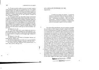 ..
•
380 A HERMENféUTICA DO SUJEITO
34. /lÊ como conceber a idéia do que são as carnes cozidas e
outros alimentos deste tipo, se nos dissermos: isto é um cadáver
de peixe, aquele um cadáver de pássaro ou de porco; ou ainda: o
Falemo é apenas um suco de uva; a toga, lã de ovelha tingida com
sangue de molusco; o que se passa na cópula (synousía) é fricção
de nervo e, acompanhada de um certo espasmo, excreção de
muco (Pensées, VI, 13, p. 55).
35. Do mesmo modo que estas idéias atingem plenamente
seu objeto (kathiknoúmenai autôn), indo ao cerne das coisas, de sor-
te que se vê sua realidade; assim também é necessário agires em
todo o curso de tua vida (hoútos deípar'hólon tàn bíon poieín). Quan-
do os objetos te parecem os mais dignos de tua confiança, desnu-
da-os (apogymnoún), vê a fundo (kathorân) seu pequeno valor (eu-
téleian), arranca-lhes as aparências de que se orgulham. O orgulho
(tgphos) é um sofista terrível e, quando acreditas aplicar-te mais
que nunca às coisas sérias, é então que ele mais te mistifica (id.,
pp.55-6).
36. Pensées, 11, 2 (p. 10).
37. Com efeito, assim corno o que é terreno em mim foi ti-
rado de alguma terra, a parte líquida de U.fi outro elemento, o so-
pro de uma outra fonte, o calor e o fogo de uma outra fonte ainda
[...] assim também a inteligência vem de algum lugar (pensées, IV,
4, p. 29).
38. Pensées, X, 19 (p. 115).
39 Dactor Faustus, in The Works Df Christopher Marlowe, ed.
Tucker Brooke, Oxford, 1910. '
40. Lettre de 16 de fevereiro de 1759, in G. E. Lessing, Briefe die
neueste Literatur betreffend, Stuttgart, I' Redam, 1972, pp. 48-53.
41. Goethe, Faust, trad. Gérard de Nerval, primeira parte: La
Nuit, Paris, Camier, 1969, pp. 35-6.
,

, ,
AULADE 24 DE FEVEREIRO DE 1982
Segunda hora
A virtude em sua relação com a áskesis. ~ A ausêncía de
referêncía ao conhecímento objetivo do sujeito na máthesis. ~ A
ausêncía de referêncía à lei na áskesis. ~ Objetivo emeio da ás-
kesis. ~ Caracterização da paraskeué: o sábio como atleta do
acontecímento. - Conteúdo da paraskeué: os discursos-ação. -
Modo de ser destes discursos: o prókheiron. - A áskesis como
prática de incorporação ao sujeito de um dizer-verdadeiro.
Nas duas aulas precedentes, procurei estudar a questão
da conversão a si sob o ângulo do saber: relação entre retor-
no a si e conhecimento do mundo. Se quisennos, a conversão
a si confrontada com a máthesis. Agora, gostaria de retomar
esta questão da conversão a si, não mais sob o ângulo do co-
nhecimento e da máthesis, mas sob outro ângulo: qual o tipo
de ação, o tipo de atividade, o modo de prática de si sobre si
que implica a conversão a si? Em outras palavras: qual a prá-
tica operatória que, fora do conhecimento, é implicada pela
conversão a si? Creio ser isto, de modo geraL que chamamos
de áskesis (ascese, enquanto exercício de si sobre si). Em
uma passagem de um texto que se chama precisamente Peri
askéseos (Da ascese, Do exercício) um estóico romano que
sem dúvida conhecemos, chamado Musonius Rufus, com-
parava a aquisição da virtude com a da medicina ou da mú-
sica. Como adquirir a virtude? Adquire-se a virtude como se
/ adquire o conhecimento da medicina ou o conhecimento
da música? Este gênero de questões era extremamente ba-
nal, tradicional e muito antigo. Encontramo-lo seguramente
em Platão, desde os primeiros diálogos socráticos. Musonius
Rufus dizia que a aquisição da virtude implica duas coisas.
De um lado, requer um saber teórico (epistéme theoretike), e
. ~I. L'~Rrc
tnstituto de r'SICO:og' - ,r u~
. D'hj t '
- ' - lll)o,ea ~
 