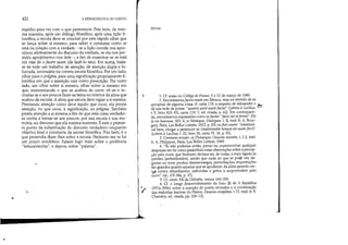 ..
422 A HERMENêUTICA DO SUJEITO
espelho para ver com o que parecemos. Pois bem, da mes-
ma maneira, após um diálogo filosófico, após uma lição fi-
10sófica' a escuta deve se concluir por este rápido olhar que
se lança sobre si mesmo, para saber e constatar como se
está na relação com a verdade - se a lição ouvida nos apro-
ximou efetivamente do discurso da verdade, se ela nos per-
mitiu apropriarmo-nos dele -, a fim de examinar se se está
em vias de o facere suum (de fazê-lo seu). Em suma, trata-
se de todo um trabalho de atenção, de atenção dupla e bi-
furcada' necessária na correta escuta filosófica. Por um lado,
olhar para o prâgma, para uma significação propriamente fi-
10sófica em que a asserção vale como prescrição. Por outro
lado, um olhar sobre si mesmo, olhar sobre si mesmo em
que, memorizando o que se acabou de ouvir, vê-se-o in-
crustar-se e aos poucos fazer-se tema no interior da alma que
acabou de escutar. A alma que escuta deve vigiar a si mesma.
Prestando atenção como deve àquilo que ouve, ela presta
atenção, no que ouve, à significação, ao prâgma. Também
presta atenção a si mesma a fim de que esta coisa verdadei-
Ia venha a tornar-se aos poucos, por sua escuta e sua me-
mória, no discurso que ela mesma sustenta. Éeste o primei-
ro ponto da subjetivação do discurso verdadeiro enquanto
objetivo final e constante da ascese filosófica. Pois bem, é o
que pretendia dizer-lhes sobre a escuta. Perdoem-me se fui
um pouco anedótico. Falarei logo mais sobre o problema
leitura/escrita, e depois, sobre palavra,

('
NOTAS
1. Cf. aulas no Collége de France, 5 e 12 de março de 1980.
2. Encontramosfacere suum em Sêneca, mas no sentido de se
apropriar de alguma coisa; cf. carta 119, a respeito de Alexandre e ~
de sua sede de posse: quaerit quod suum fadar' (Lettres à Lucilius, ':--
t. V, livro XIX-X)(, carta 119, 7, ed. citada, p. 62). Em contraparti-
da, encontramos expressões como sefacere: faria me et formo (De
la vie heureuse, XIV, 4, in Séneque, Dialogues, t. II, trad. fr. A. Bour-
gery, Paris, Les Belles Lettres, 1923, p. 30) oufieri suum: inestimá-
vel bem, chegar a pertencer-se (inaestimable bonum est suum fierz)
(Lettres à Lucilius, t. 1II, livro IX, carta 75, 18, p. 55).
3. Camment écouter, in Plutarque, Oeuvres morales, t. 1-2, trad.
Ir. A. Philippon, Paris, Les Belles Lettres, 1989.
4. Tu não poderias então, penso eu, experimentar qualquer
desprazer em ler como preâmbulo estas observações sobre apercep-
ção pelo ouvir, que Teofrasto declara ser, de todas, a mais ligada às
paixões (pathetikotáten), sendo que nada do que se pocle ver, de-
gustar ou tocar produz desassossegos, perturbações, inquietações
.tão grandes quanto aquelas que se apoderam da alma quando cer-
t,ÇloS ruídos retumbantes, estrondos e gritos a surpreendem pelo
ouvir (id., 37f-38a, p. 37).
5. Cf. canto XI! da Odisséia, versos 160-200.
6. Cf. o longo desenvolvimento do livro III de A República
(397a-39ge) sobre a rejeição do poeta-imitador e a condenação
das m~lodias lascivas (in Platon, OeuDres completes, t.VI, trad. fr. E.
Chambry, ed. citada, pp. 106-13).
 
