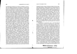 440 AHERMENtUTICA DO SUJEITO
da subjetivação progressiva do discurso verdadeiro, uma par- .
cela a se atribuir ao discurso do mestre e à maneira pela
qual ele se desdobra? É aí que encontramos, creio, aquela
noção que mencionamos muitas vezes, e cujo estudo gos-
taria de começar hoje: a noção de parrhesía. A parrhesía é,
no fundo, o que corresponde, do lado do mestre, à obrigação
de silêncio do lado do discípulo. Assim como o discípulo deve
calar-se para operar a subjetivação de seu discurso, o mes-
tre, por sua vez, deve manter um discurso que obedece ao
princípio da parrhesía, desde que pretenda que o que ele diz
de verdadeiro tome-se enfim, ao termo de sua ação e direção,
o discurso verdadeiro subjetivado do discípulo. Etimologi-
camente, parrhesía é o fato de tudo dizer (franqueza, aber-
tura de coração, abertura de palavra, abertura de lingua-
gem, liberdade de palavra). Os latinos traduzem geralmen-
te parrhesía por libertas. E a abertura que faz com que se
diga, com que se diga o que se tem a dizer, com que se diga
o que se tem vontade de dizer, com que se diga o que se
pensa dever dizer porque é necessário, porque é útil, por-
que é verdadeiro. Aparentemente, libertas ou parrhesía é es-
sencialmente uma qualidade moral que se requer, no fundo,
de todo sujeito que fala. Posto que falar implica dizer o ver-
dadeiro, como não impor, à maneira de uma espécie de
pacto fundamental, a todo sujeito que toma a palavra, que
diga o verdadeiro porque o crê verdadeiro? Mas - e este é o
ponto que gostaria de realçar - este sentido moral geral da
palavra parrhesía assume na filosofia, na arte de si mesmo,
na prática de si de que lhes falo, uma significação técnica
muito precisa €, creio eu, muito interessante no que concer-
ne aCYpapel da linguagem e da palavra na ascese espiritual
dos filósofos. Temos incontáveis provas e indícios de que
isto tenha um sentido técnico. Tomarei apenas um pequeno
texto: foi escrito por Arrianus como prefácio aos Diálogos de
Epicteto. Como sabemos, os textos de Epicteto de que dis-
pomos representam apenas uma parte dos colóquios que
foram conservados23
, justamente sob a forma daqueles hy-
pomnémata de que falei há pouco, por um de seus ouvintes,
,~
:c
AULA DE 3 DE MARÇO DE 1982 441
chamado Arrianus. Assim, Arrianus escutava, tomava notas,
fazia hypomnémata; e decide publicá-los. Decide publicá-los
porque muitos textos circulavam na época sob o nome de
Epicteto, e ele pretendia dar uma versão, que certamente era
a sua, mas que lhe parecia a mais fiel e, conseqüentemente,
a única capaz de autentificar. Autentificar o quê, nos coló-
quios de Epicteto? Em uma pequena página que serve de
introdução aos Diálogos, Arrianus afirma: Quanto a tudo o
que ouvi deste homem enquanto ele falava, esforcei-me, ten-
do-o escrito (grapsámenos)24... Temos aí, pois, a escuta da
palavra. Ele escuta, em seguida, escreve. Tendo escrito tanto
quanto possível com seus próprios termos, com suas pró-
prias palavras - emprega o termo ónoma - tendo transcri-
to com as próprias palavras, tentei conservá-las emautô
(para mim), eis hysteron (em vista do futuro) sob a forma de
hypomnémata.
Encontramos aí exatamente tudo o que lhes dizia há
pouco. Escuta-se, escreve-se, transcreve-se o que foi dito.
Arrianus insiste no fato de que ele realmente retomouas
próprias palavras. E constitui os hypomnémata, espécies de
anotações de coisas ditas. Ele os constitui heautô (para ele
próprio), eis hysteron (em vista do futuro), isto é, em vista
precisamente de constituir uma paraskeué (um equipamen-
to) que lhe permitirá utilizar tudo aquilo quando a ocasião
se apresentar: acontecimentos diversos, perigos, infortúnios,
etc. O que representam os hypomnémata que ele irá então
publicar? Diánoia kal parrhesía: o pensamento e a liberda-
de de palavra próprios a Epicteto. Assim, parece-me muito
importante a existência destas duas noções e sua justaposi-
ção. Publicando os hypomnémata que fez para si, Arrianus
atribui-se como tarefa, portanto, restituir o que as outras
publicações não souberam fazer: diánoia, o pensamento, o
conteúdo de pensamento que era, pois, o de Epicteto em seus
colóquios; e parrhesfa, sua liberdade de palavra. Poderíamos
dizer - e interromperei aqui, antes de prosseguir na próxi-
ma vez o estudo da parrhesía - que, no fundo, aquilo de que
se trata na parrhesía é uma espécie de retórica própria ou de
• tnstituto de Psicologia - UFRGS I
.• Biblioteca jI 1
 