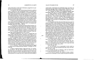 26 A HERMENtUTICA DO SUJEITO
naria problemática a cisão entre cristianismo e paganismo no qua-
dro de uma história da moral).
5. As aulas de 1981 não incluem desenvolvimentos explícitos
sobre o cuidado de si. Em contrapartida, nelas se encontram lan-
gas análises sobre as artes de existência e os processos de subjeti-
vação (aulas de 13 de janeiro, de 25 de março e de I? de abril). De
modo gerai, entretanto, o curso de 1981 continua, por um lado, a ver-
sar exclusivamente sobre o status dos aphrodísia na ética pagã dos
dois primeiros séculos de nossa era e, por outro, mantém a idéia
de que não se pode falar de subjetividade no mundo grego, quando
o elemento ético se deixa determinar como bíos (modo de vida).
6. Todos os textos importantes de Cícero, Lucrécio e Sêneca
sobre estes problemas de tradução estão reunidos por Carlos Lévy
em seqüência ao seu artigo: "Du grec au latin", in Le Discours phi-
/osophique, Fluis, PUF, 1998, p. 1145-54.
7. "Se tudo faço no interesse de minha pessoa é porque o in-
teresse que deposito em minha pessoa tudo precede (si omnia prop-
ter curam meifacio, ante omnia est mei cura)". (Séneque, Lettres à Lu-
ci/ius, t.Y, livro XIX-XX, carta 121,17, trad. Ir. H. Noblot, Paris, Les
SelIes Lettres, 1945 [mais adiante: referência a esta edição], p. 78).
8. Cf. P. Courcelle, Connais toi-même, de Socrate à Saint Ber-
nard, Paris, Études augustiniennes, 1974, 3 tomos.
9. Épictete, Entretiens, I1I, 1, 18-19, trad. Ir. J. Souilhé, Paris, Les
SelIes Lettres, 1963 [mais adiante: referência a esta edição], p. 8. a.
a análise deste mesmo texto na aula de 20 de janeiro, segunda hora.
10. Para os gregos, Delfos era o centro geográfico do mundo
(omphalós: umbigo do mundo), onde se haviam encontrado as
duas águias enviadas por Zeus a partir das bordas opostas da circun-
ferência da Terra. Delfos tomou-se um centro religioso importante
desde o fim do séculoVIII a.c. (santuário de Apolo de onde a Pitia
emitia oráculos) e assim permaneceu até o fim do século N d.C.,
ampliando então sua audiência para todo o mundo romano.
11. W. H. Roscher, "Weiteres über die Sedeutung des E {gguaJ
zu Delphi und die übrigengrammala Delphika", Philologus, 60, 1901,
p.81-101.
12. Esta é a segunda máxima: "engya, parà d'áte". Cf. a declara-
ção de Plutarco: "Eu não poderei explicar-te, enquanto não tiver
aprendido com estes senhores o que querem dizer seu Nada em de-
masia, seu Conhece-te ati mesmo e esta famosa máxima, que impediu
tantas pessoas de se casar, que tomou outras tantas desconfiadas, e
--
........
AULA DE 6 DE JANEIRO DE 1982 27
outras mudas: comprometer-se traz infelicidade (engya, parà d'ála)" (Le
Banquet des sepl sages, 164b in Oeuvres morales, t. 11, trad. Ir. J. Delra-
das, j. Hani & R Klaerr, Paris, Les Senes Lettres, 1985, p. 236).
13. J. Delradas, Les Thémes de la propagande delphique, Paris,
Klincksieck, 1954, capo I1I: "La sagesse delphique", pp. 268-83.
14. "Então, Sócrates: Dize-me, Eutidemo, perguntou ele, já
estiveste em Delfos? - Sim, por Zeus, respondeu Eutidemo; estive
até duas vezes. - Então viste em algum lugar no templo a inscri-
ção: Conhece-te a ti mesmo? - Sim. - Tu a viste distraidamente ou
prestaste atenção e tentaste examinar quem tu és?/I (Xénophon,
Mémorab/es, IV; 11, 24, trad. Ir. P. Charnbry, Paris, Gamier-Flamma-
rion, 1966, p. 390).
15. Na maioria das vezes, Foucault utiliza para seus cursos as
edições das SelIes Lettres (também chamadas edições Budé), que
lhe permitem ter, em face da tradução, o texto em língua original
(grega ou latina). Por isto, em se tratando de termos ou passagens
importantes, ele faz acompanhar sua leitura de referências ao tex-
to na língua original. Aliás, quando Foucault faz a leitura de tradu-
ções francesas, não as segue sempre literalmente, adapta-as às exi-
gências do estilo oraC multiplicando os conectares lógicos ("et",
"ou", "c'est-à-dire", "eh bien", etc.) ou então realizando retomadas da
argumentação precedente. Restituiremos, no mais das vezes, a tra-
dução francesa originaC indicando, no corpo do texto, os acrésci-
mos significativos (seguidos de: M.F.) entre colchetes. [Seguiremos
a mesma orientação, utilizando aqueles conectores lógicos em sua
versão traduzida ("e", "ou", "isto é", "pois bem"). (N. dos T.)]
16. Ap%gie de Socrale, 29d, in Platon, Oeuvres completes, t. I,
trad. Ir. M. Croiset, Paris, Les SelIes Lettres, 1920, pp. 156-7.
17. Foucault faz aqui a economia de uma frase em 30a: "En-
tão, se me parecer certo que ele não possui a virtude, embora o
afirme, eu o repreenderei por dar tão pouco valor ao que vale mais
e muito ao que vale menos" (id., p. 157).
18. Id., 30a, pp. 156-7
19. "Eu vos declaro: se me condenardes à morte, sendo eu
como sou, não é a mim que causareis mais dano, mas a vós mes-
mos" (id., 30c, p. 158).
20. Foucault está aqui se referindo a todo um desenvolvi-
mento que vai de 3a até 31c (id., pp. 158-9).
21. Em 35e-37a, Sócrates, que acabara de tomar conheci-
mento de sua condenação à morte, propõe uma pena de substitui-
 