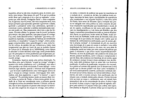 •
58 A HERMENtUTICA DO SUJEITO
inquietes, afinal tu não tens cinqüenta anos, és jovem; por-
tanto, tens tempo. Mas tempo do quê? É aí que se poderia
então dizer que a resposta a vir, a que se esperaria - a res-
posta que, sem dúvida, Protágoras daria' -, seria a seguinte:
ora, tu ignoras, mas és jovem, não tens cinqüenta anos, tens
tempo portanto para aprender, aprender a governar a cidade,
aprender a prevalecer sobre teus adversários, aprender a
convencer o povo, aprender a retórica necessária para exer-
cer este poder, etc. Mas, justamente, não é isto o que diz Só-
crates. Sócrates afirma: tu ignoras; mas és jovem; portanto,
tens tempo, não para aprender, mas para ocupar-te contigo.
ÉaL creio, neste desnível entre o aprender que seria a con-
seqüência esperada, a conseqüência habitual de semelhante
raciocínio, e o imperativo ocupar-te contigo, entre a peda-
gogia compreendida como aprendizagem e uma outra for-
ma de cultura, de paideía (de que voltaremos a tratar mais
longamente) que gira em tomo do que se poderia chamar
de cultura de si, formação de si, Selbstbildung, como diriam
os alemães', é neste desnível, neste jogo, nesta proximidade,
que vão precipitar-se certos problemas que tangenciam, pa-
rece-me, todo o jogo entre a filosofia e a espiritualidade no
mundo antigo.
Entretanto, façamos ainda uma prévia obselVação. Eu
lhes dizia, pois, que a fórmula /I ocupar-se consigo emerge e
aparece nos textos platônicos com o Alcibíades, cuja data é
uma questão a ser ainda recolocada. Éneste diálogo - como
veremos logo adiante, quando o retomar mais longamente
- que há muito explicitamente uma interrogação acerca do
que é ocupar-se consigo mesmo, interrogação bem siste-
mática, com dois segmentos: o que é si mesmoI o que é
ocupar-se? É a primeira teoria e, pode-se mesmo dizer, [en-
tre] todos os textos de Platão, a úníca teoria global do cui-
dado de si. Pode ser considerada como a primeira grande
emergência teórica da epiméleia heautou. Contudo, ainda as-
sim, não se deve esquecer e é preciso reter sempre na memó-
ria, que esta exigência de ocupar-se consigo, esta prática -
:r


í

t
I:I
1
AULA DE 13 DE JANEIRO DE 1982 59
ou antes, o conjunto de práticas nas quais vai manifestar-se
o cuidado de si - enraíza-se, de fato, em práticas muito an-
tigas, maneiras de fazer, tipos e modalidades de experiência
que constituíram o seu suporte histórico, e isto bem antes
de Platão, bem antes de Sócrates. Que a verdade não pos-
sa ser atingida sem certa prática ou certo conjunto de prá-
ticas totalmente especificadas que transformam o modo de
ser do sujeito, modificam-no tal como está posto, qualifi-
cam-no transfigurando-o, é um tema pré-filosófico que deu
lugar a numerosos procedimentos mais ou menos ritualiza-
dos. Havia, se quisermos, muito antes de Platão, muito an-
tes do texto do Alcibíades, muito antes de Sócrates, toda uma
tecnologia de si que estava em relação com o saber, quer se
tratasse de conhecimentos particulares, quer do acesso glo-
bal à própria verdade'. A necessidade de pôr em exercício
uma tecnologia de si para ter acesso à verdade é uma idéia
manifestada na Grécia arcaica e, de resto, em uma série de
civilizações, senão em todas, por certo número de práticas que
passo a enumerar e que evoco muito esquematicamente'.
Primeiro, os ritos de purificação: não podemos ter acesso aos
deuses, praticar sacrifícios, ouvir o oráculo e compreender o
que ele disse, não podemos nos beneficiar de um sonho capaz
de esclarecer porque fornece sinais ambíguos mas decifrá-
veis, nada disto podemos fazer se antes não nos tivermos
purificado. A prática da purificação, enquanto rito necessá-
rio e prévio ao contato não apenas com os deuses mas [com]
aquilo que os deuses podem nos dizer como verdadeiro, é
um terna extremamente corrente, conhecido e atestado des-
de muito já na Grécia clássica, na Grécia helenística e, final-
mente, em todo o mundo romano. Sem purificação não há
relação com a verdade detida pelos deuses. Outras técnicas
(cito-as meio ao acaso e, certamente, sem um estudo bem
sistemático) são as de concentração da alma. A alma é algo
de móvel. A alma, o sopro, é algo que pode ser agitado, atin-
givel pelo exterior. E é preciso evitar que a alma, este sopro,
este pneuma se disperse. É preciso evitar que se exponha ao
 