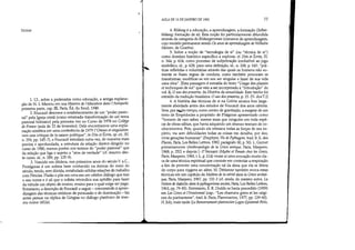 NOTAS
1. Cf., sobre a pederastia como educação, a antiga explana-
ção de H.-L Marrou em sua Hístoire de l'éducation dans I'Antiquité,
primeira parte, capo I1I, Paris, Éd. du Seuil, 1948.
2. Foucault descreve o estabelecimento de um poder pasto-
ral pela Igreja cristã (como retomada-transformação de um tema
pastoral hebraico) pela primeira vez no Curso de 1978 no College
de France (aula de 22 de fevereiro). Dele encontramos uma expla-
nação sintética em uma conferência de 1979 (Omnes et singulatim:
vers une critique de la raison politique, in Dits et Écrits, ap. cit., N,
n. 291, pp. 145-7), e Foucault estudará outra vez, de maneira mais
precisa e aprofundada, a estrutura da relação diretor-dirigido no
curso de 1980, menos porém nos termos do poder pastoral que
da relação que liga o sujeito a II atos de verdade (cf. resumo des-
te curso, id., n. 289, pp. 125-9).
3. Nascido em Abdera, nos primeiros anos do século V a.c.,
Protágoras é um sofista bem conhecido na Atenas do meio do
século, tendo, sem dúvida, entabulado sólidas relações de trabalho
com Péricles. Platão o põe em cena em um célebre diálogo que traz
o seu nome e é ali que o sofista reivindica sua aptidão para fazer
da virtude um objeto de ensino, ensino para o qual exige ser pago.
Entretanto, a descrição de Foucault a seguir - concemindo à apren-
dizagem das técnicas retóricas de persuasão e de dominação - faz
antes pensar na réplica de Górgias no diálogo platônico de mes-
mo nome (452e).
AULA DE 13 DE JANEIRO DE 1982 77
4. Bildung é a educação, a aprendizagem, a formação (Selbst-
bildung: formação de si). Esta noção foi particularmente difundida
através da categoria de Bildungsroman (romance de aprendizagem,
cujo modelo permanece sendo Os anos de aprendizagem de Wilhelm
Meister, de Goethe).
5. Sobre a noção de tecnologia de si (ou técnica de si)
como domínio histórico específico a explorar, cf. Dits et Écrits, IV,
n. 344, p. 624; como processo de subjetivação irredutível ao jogo
simbólico, id., p. 628; para uma definição, id., n. 338, p. 545: prá-
ticas refletidas e voluntárias através das quais os homens não so-
mente se fixam regras de conduta, como também procuram se
transformar, modificar-se em seu ser singular e fazer de sua vida
uma obra. [Esta passagem é extraída do texto Usage des plaisirs
et techniques de soi que veio a ser incorporado à Introdução do
vaI. IL O uso dos prazeres, da História da sexualidade. Este trecho foi
extraído da tradução brasileira: O uso dos prazeres, p.15. (N. dosT.)]
6. A história das técnicas de si na Grécia arcaica fora larga-
mente abordada antes dos estudos de Foucault dos anos oitenta.
Teve, por n;!,Uito tempo, como centro de gravitação, a exegese de um
texto de Empédocles a propósito de Pitágoras apresentado como
homem de raro saber, mestre mais que ninguém em toda espé-
cie de obras sábias, que havia adquirido um imenso tesouro de co-
nhecimentos. Pois, quando ele retesava todas as forças de seu es-
pírito, via sem dificuldades todas as coisas em detalhe, por dez,
vinte gerações humanas (Porphyre, Vie de Pythagore, trad. Ir. E. des
Places, Paris, Les SeUes Letlres, 1982, parágrafo 30, p. 50). L. Gemet
primeiramente (Anthropologie de la Grece antique, Paris, Maspero,
1968, p. 252) e depois ).-P.Vemant (Mythe et Pensée chez les Crecs,
Paris, Maspero, 1965, t. 1., p.114) viram aí uma evocação muito cla-
ra de uma técnica espiritual que consiste em controlar a respiração
a fim de permitir uma concentração tal da alma que ela se libera
do corpo para vi~gens ao além. M. Détienne também evoca estas
técnicas em um capítulo de Maftres de la véríté dans la Grece archai-
que, Paris, Maspero, 1967, pp. 132-3 (cf. ainda, do mesmo autor, La
Notion de daünôn dans Ie pythagorisme ancien, Paris, Les Belles Lettres,
1963, pp. 79-85). Entretanto, E. R. Dodds os havia precedido (1959)
em Les Grecs et I'Irrationnel (cap.: Les chamans grecs et les origi-
nes du puritanisme, trad. Ir. Paris, Flammarion, 1977, pp. 139-60).
H. )oly, mais tarde (Le Renversement platonicien Logos-Epistemê-Polis,
 