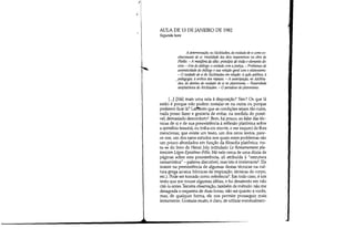 PI
AULA DE 13 DE JANEIRO DE 1982
Segunda hora
A determinação, no Alcibíades, do cuidado de si como co-
nhecimento de si: rivalidade dos dois imperativos na obra de
Platão. - A metáfora do olho; princípio de visão eelemento di-
vino. - Fim do diálogo: o cuidado com ajustiça. - Problemas de
autenticidade do diálogo e sua relação geral com o platonismo.
- Ocuidado de si do Alcibíades em relação: à ação política; à
. pedagogia; à erótica dos rapazes. - A antecipação, no Alcibía-
des, do destino do cuidado de si no platonismo. - Posteridade
neoplatônica do Alcibíades. - Oparadoxo do platonismo.
[...] [Há] mais uma sala à disposição? Sim? Os que lá
estão é porque não podem instalar-se na outra ou porque
preferem ficar lá? La;m,nto que as condições sejam tão ruins,
nada posso fazer e gostaria de evitar, na medida do possí-
vel, demasiado desconfortol
Bem, há pouco, ao falar das téc-
nicas de si e de sua preexistência à reflexão platônica sobre
a epiméleia heautou, eu tinha em mente, e me esqueci de lhes
mencionar, que existe um texto, um dos raros textos, pare-
ce-me, um dos raros estudos nos quais estes problemas são
um pouco abordados em função da filosofia platônica: tra-
ta-se do livro de Henri Joly intitulado Le Renversement pla-
tonicien Lógos-Epistéme-pólis. Há nele cerca de uma dúzia de
páginas sobre esta preexistência, ali atribuída à estrutura
xamanística - palavra discutível, mas isto é irrelevante'. Ele
insiste na preexistência de algumas destas técnicas na cul-
tura grega arcaica (técnicas de respiração, técnicas do corpo,
etc.). Pode ser tomado como referência'. Em todo caso, é um
texto que me trouxe algumas idéias, e fui desatento em não
citá-lo antes. Terceira observação, também de método: não me
desagrada o esquema de duas horas; não sei quanto a vocês,
mas, de qualquer forma, ele nos permite prosseguir mais
lentamente. Gostaria muito, é claro, de utilizar eventualmen-
 