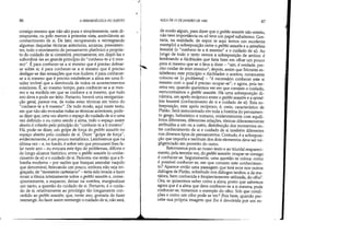 86 A HERMENturICA DO SUJEITO
consigo mesmo que não são pura e simplesmente, nem di-
retamente, ou pelo menos à primeira vista, assimiláveis ao
conhecimento de si. De fato, recuperando e reintegrando
algumas daquelas técnicas anteriores, arcaicas, preexisten-
tes, todo o movimento do pensamento platônico a propósi-
to do cuidado de si consistirá, precisamente, em dispô-las e
subordiná-las ao grande princípio do conhece-te a ti mes-
mo. Épara conhecer-se a si mesmo que é preciso dobrar-
se sobre si; é para conhecer-se a si mesmo que é preciso
desligar-se das sensações que nos iludem; é para conhecer-
se a si mesmo que é preciso estabelecer a alma em uma fi-
xidez imóvel que a desvincula de todos os acontecimentos
exteriores. É, ao mesmo tempo, para conhecer-se a si mes-
mo e na medida em que se conhece a si mesmo, que tudo
isto deve e pode ser feito. Portanto, haverá uma reorganiza-
ção geral, parece-me, de todas estas técnicas em tomo do
conhece-te a ti mesmo. De todo modo, aqui neste texto,
em que não são evocadas todas as técnicas anteriores, pode-
se dizer que, uma vez aberto o espaço do cuidado de si e uma
vez definido o eu como sendo a alma, todo o espaço assim
aberto é coberto pelo princípio do conhece-te a ti mesmo.
Há, pode-se dizer, um golpe de força do gnôthi seautón no
espaço aberto pelo cuidado de si. Dizer golpe de força,
evidentemente, é um pouco metafórico. Lembremos que na
última vez - e, no fundo, é sobre isto que procurarei lhes fa-
lar neste ano - eu evocara este tipo de problemas, difíceis e
de longo alcance histórico, entre o gnôthi seautón (o conhe-
cimento de si) e o cuidado de si. Parecera-me então que a fi-
losofia moderna - por razões que busquei assinalar naquilo
que denominei, brincando um pouco, embora não seja en-
graçado, de momento cartesiano - teria sido levada a fazer
recair a tônica inteiramente sobre o gnôthi seautón €I conse-
qüentemente, a esquecer, deixar na sombra, marginalizar
um tanto, a questão do cuidado de si. Portanto, é o cuida-
do de si, relativamente ao privilégio tão longamente con-
cedido ao gnôthi seautón, que, neste ano, gostaria de fazer
reemergir. Ao fazer assim reemergir o cuidado de si, não será,

AULA DE 13 DE JANEIRO DE 1982 87
de modo algum, para dizer que o gnôthi seautón não existiu,
não teve importância ou só teve um papel subalterno. Gos-
taria, na realidade, de expor (e aqui temos um excelente
exemplo) a sobreposição entre o gnôthi seautón e a epiméleia
heautoú (o conhece-te a ti mesmo e o cuidado de si). Ao
longo de todo o texto vemos a sobreposição de ambos: é
lembrando a Alcibíades que faria bem em olhar um pouco
para si mesmo que se o leva a dizer - /I sim, é verdade, pre-
ciso cuidar de mim mesmo; depois, assim que Sócrates es-
tabeleceu este princípio e Alcibíades o aceitou, novamente
colocou-se [o .problema] - é necessário conhecer este si
mesmo com o qual é preciso ocupar-se; e agora, pela ter-
ceira vez, quando queremos ver em que consiste o cuidado,
reencontramos o gnôthi seautón. Há uma sobreposição di-
nâmica' um apelo recíproco entre o gnôthi seautón e a epimé-
leia heautoú (conhecimento de si e cuidado de si). Esta so-
breposição, este apelo recíproco, é, creio, característico de
Platão. Será reencontrado em toda a história do pensamen-
to grego, helenístico e romano, evidentemente com equilí-
brios diferentes, diferentes relações, tônicas diferentemente
atribuídas a um ou a outro, distribuição dos momentos en-
tre conhecimento de si e cuidado de si também diferentes
nos diversos tipos de pensamentos. Contudo, é a sobreposi-
ção que importa e nenhum dos dois elementos deve ser ne-
gligenciado em proveito do outro.
Retomemos pois ao nosso texto e ao triunfal reapareci-
mento, pela terceira vez, do gnôthi seautón: ocupar-se consigo
é conhecer-se. Seguramente, uma questão se coloca: como
é possível conhecer-se, em que consiste este conhecimen-
to? Aparece então uma passagem que terá ecos nos outros
diálogos de Platão, sobretudo nos diálogos tardios, a da me-
táfora, bem conhecida e freqüentemente utilizada, do olho'.
Ora, se quisermos saber como a alma, posto que sabemos
agora que é a alma que deve conhecer-se a si mesma, pode
conhecer-se, tomemos o exemplo do olho. Sob que condi-
ções e como um olho pode se ver? Pois bem, quando per-
cebe sua própria imagem que lhe é devolvida por um es-
 
