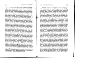 102 A HERMENtUTICA DO SUJEITO
ocupar-se consigo mesmo? O texto do Alcibíades é totalmen-
te claro: devem ocupar-se consigo mesmos os jovens aris-
tocratas destinados a exercer o poder. É claro no Alcibíades,
embora não possa afirmar que assim é nos outros textos de
Platão, nem mesmo nos outros diálogos socráticos. Neste
texto, porém, é Alcibíades enquanto jovem aristocrata, al-
guém que, por status, deve um dia dirigir a cidade, e são
pessoas como ele que devem ocupar-se consigo mesmos. A
segunda determinação, ligada evidentemente à primeira, é
que o cuidado de si tem um objetivo, uma justificação pre-
cisa: trata-se de ocupar-se consigo a fim de poder exercer o
poder ao qual se está destinado, como se deve, sensata-
mente, virtuosamente. Enfim, terceira limitação, claramente
exposta no final do diálogo, o cuidado de si tem como for-
ma principal, senão exclusiva. o conhecimento de si: ocupar-se
consigo é conhecer-se. Ora, creio que se pode ainda dizer,
fazendo um sobrevôo esquemático, que estas três concli-
ções vão romper-se quando nos situarmos na época de que
lhes pretendo falar, isto é, nos séculos 1-Il da nossa era.
Quando digo que se rompem, não quero com isto signifi-
car, e o enfatizo de uma vez por todas, que se rompem na-
quele momento como se algo de brutal e súbito tivesse ocor-
rido no período d instalação do Império, de modo que o
cuidado de si, de repente e de vez, adotasse novas formas.
Na realidade, é ao cabo de uma longa evolução, já percep-
tível no interior da obra de Platão, que estas diferentes con-
dições do cuidado de si, expostas no Alcibíades, finalmente
desapareceram. Esta evolução, já sensível em Platão, pros-
segue ao longo de toda a época helenística, tendo como
elemento portador e, em grande parte sob o seu efeito, to-
das aquelas filosofias cínica, epicurista, estóica, que se apre-
sentaram como artes de viver. Todavia, permanece o fato de
que na época em que pretendo me situar, as três determi-
nações (ou condições) que, no Alcibíades, caracterizavam a
necessidade de cuidar de si, desapareceram. À primeira vis-
ta, pelo menos, parece que desapareceram.
If
AULA DE 20 DE JANEIRO DE 1982 103
Primeiro, ocupar-se consigo tomou-se um princípio ge-
ral e incondicional, um imperativo que se impõe a todos,
durante todo o tempo e sem condição de status. Segundo, a
razão de ser de ocupar-se consigo não é mais uma ativida-
de bem particular, a que consiste em governar os outros.
Parece que ocupar-se consigo não tem por finalidade últi-
ma este objeto particular e privilegiado que é a cidade, pois,
se se ocupa consigo agora, é por si mesmo e com finalida-
de em si mesmo. Para esquematizar, acrescentemos ainda
que, na análise do Alcibíades, o eu - e nisto o texto é bem
claro, pois esta era a questão várias vezes repetida: qual o
eu com que se deve ocupar-se, qual é meu eu com que devo
ocupar-me? - estava muito claramente bem definido como
o objeto do cuidado de si, fazendo-se necessário interrogar
sobre a natureza deste objeto. Porém, a finalidade do cuida-
do de si, não o objeto, era outra coisa. Era a cidade. Sem dú-
vida, na meclida em que quem governa faz parte da cidade,
também ele, de certo modo, é finalidade de seu próprio cui-
dado de si e, nos textos do período clássico, encontra-se
com freqüência a idéia de que o governante deve, como con-
vém' aplicar-se a governar, para salvar a si mesmo e a cidade
- a si mesmo enquanto parte da cidade. Entretanto, pode-se
dizer que no tipo de cuidado de si do Alcibíades temos uma
estrutura um pouco complexa na qual o objeto do cuidado
é o eu, mas a finalidade é a cidade, onde o eu está presente
a título apenas de elemento. A cidade mecliatizava a relação
de si para consigo, fazendo com que o eu pudesse ser tanto
objeto quanto finalidade, finalidade contudo unicamente por-
que havia a mediação da cidade. Agora, porém, creio que
podemos dizer - e tentarei lhes mostrar - que, no cuidado
de si da forma como foi desenvolvido pela cultura neoc1ás-
sica no florescimento da idade de ouro imperial, o eu apa-
rece tanto como objeto do qual se cuida, algo com que se
deve preocupar, quanto, principalmente, como finalidade que
se tem em vista ao cuidar-se de si. Por que se cuida de si?
Não pela cidade. Por si mesmo. Quer dizer, a forma reflexi-
:1·,
 