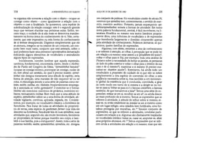 104 AHERMENWTICA DO SUJEITO
va organiza não somente a relação com o objeto - ocupar-se
consigo como objeto - como igualmente a relação com o
objetivo e com a finalidade. Se quisermos, uma espécie de
autofinalização da relação consigo: este é o segundo grande
traço que tentarei elucidar nas próximas aulas. Enfim, ter-
ceiro traço, o cuidado de si não mais se determina manifes-
tamente na forma única do conhecimento de si. Não, certa-
mente, que este imperativo ou esta forma do conhecimento
de si tivesse desaparecido. Digamos simplesmente que ele
se atenuou, integrou-se no interior de um conjunto, um con-
junto bem mais vasto, conjunto que está atestado, sobre o
qual podemos fazer uma primeira e aproximativa demarcação
indicando alguns elementos de vocabulário e assinalando
alguns tipos de expressões.
Inicialmente, convém lembrar que aquela expressão,
canônica, fundamental, encontrada, repito, desde o Alcibía-
des de Platão até Gregório de Nissa, epimelefsthai heautoú
(ocupar-se consigo mesmo, preocupar-se consigo, cuidar de
si), tem afinal um sentido, no qual é preciso insistir: epimé-
lesthai não designa meramente uma atitude de espírito, certa
forma de atenção, uma maneira de não esquecer tal ou tal
coisa. A etimologia remete a uma série de palavras como me-
letân, meléte, melétai, etc. Meletân, freqüentemente emprega-
da e associada ao verbo gymnázein3, é exercitar-se e treinar.
Melétai são exercícios: exercícios de ginástica, exercícios mi-
litares, treinamento militar. Bem mais que a uma atitude de
espírito, epimélesthai refere-se a uma forma de atividade, ati-
vidade vigilante, contínua, aplicada, regrada, etc. Conside-
remos, por exemplo, no vocabulário clássico, a Econômica de
Xenofonte. Para tratar de todas as atividades do proprietá-
rio de terras, esta espécie de gentleman-farmer cuja vida ele
descreve na Econômica, Xenofonte fala de suas epiméleiai, suas
atividades que, segundo ele, são muito favoráveis, favoráveis
ao proprietário de terras porque mantêm seu corpo, e tam-
bém à sua família, pois a enriquecem4
• Assim, toda a série de
palavras meletân, meléte, epime/eisthai, epiméleia, etc. designa
1
AULA DE 20 DE JANEIRO DE 1982 105
um conjunto de práticas. No vocabulário cristão do século N,
veremos que epíméleía tem, correntemente, o sentido de exer-
cício, exercício ascético. Portanto, jamais esqueçamos: epi-
méleialepimélesthai remete a formas de atividade. Em tomo
desta palavra fundamental, central, é fácil reconhecer, na li-
teratura filosófica ou mesmo nos textos literários propria-
mente ditos, uma nebulosa de vocabulário e de expressões
que transborda largamente o domínio circunscrito apenas
pela atividade de conhecimento. Podemos demarcar, se qui-
sermos, quatro famílias de expressões.
Algumas, com efeito, remetem a atos de conhecimento
e se referem à atenção, ao olhar, à percepção que se pode ter
em relação a si mesmo: estar atento a si (prosékhein tàn noún)5;
voltar o olhar para si (há, por exemplo, toda uma análise de
Plutarco sobre a necessidade de fechar as janelas, as persianas
do lado do pátio exterior e voltar o olhar para o interior da sua
casa e de si mesmo6
); examinar a si mesmo (é preciso exa-
minar-se: skeptéon sautón'). Entretanto, há ainda todo um
vocabulário a propósito do cuidado de si que não se refere
simplesmente a esta espécie de conversão do olhar, a esta
vigilância necessária sobre si, mas também a um movimen-
to global da existência que é conduzida, convidada, a girar
de certo modo em tomo de si mesma e a dirigir-se ou vol-
tar-se para si.Voltar-se para si é o famoso convertere, a famosa
metánoia, de que tornaremos a falar. Temos uma série de ex-
pressões: retirar-se em si, recolher-se em si9, ou ainda descer
ao mais profundo de si mesmo. Temos as expressões que se
referem à atividade, à atitude de refluir sobre si mesmo, re-
trair-se, ou então estabelecer-se, instalar-se em si mesmo como
em um lugar-refúgio, uma cidadela bem fortificada, uma for-
taleza protegida por muralhas, etclO Terceiro conjunto de
expressões, as que se referem a atividades, condutas parti-
culares em relação a si. Algumas são diretamente inspiradas
no vocabulário médico: tratar-se, curar-se, amputar-se, abrir
seus próprios abcessos, etc11 Temos expressões que se refe-
rem ainda a atividades em relação a si mesmo, mas que são
 